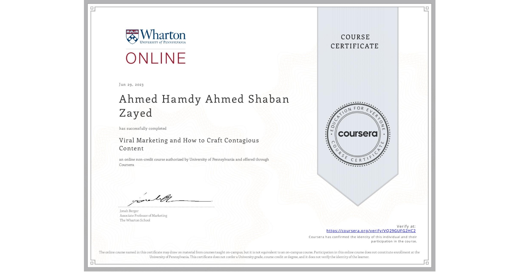 View certificate for Ahmed Hamdy Ahmed Shaban Zayed, Viral Marketing and How to Craft Contagious Content, an online non-credit course authorized by University of Pennsylvania and offered through Coursera