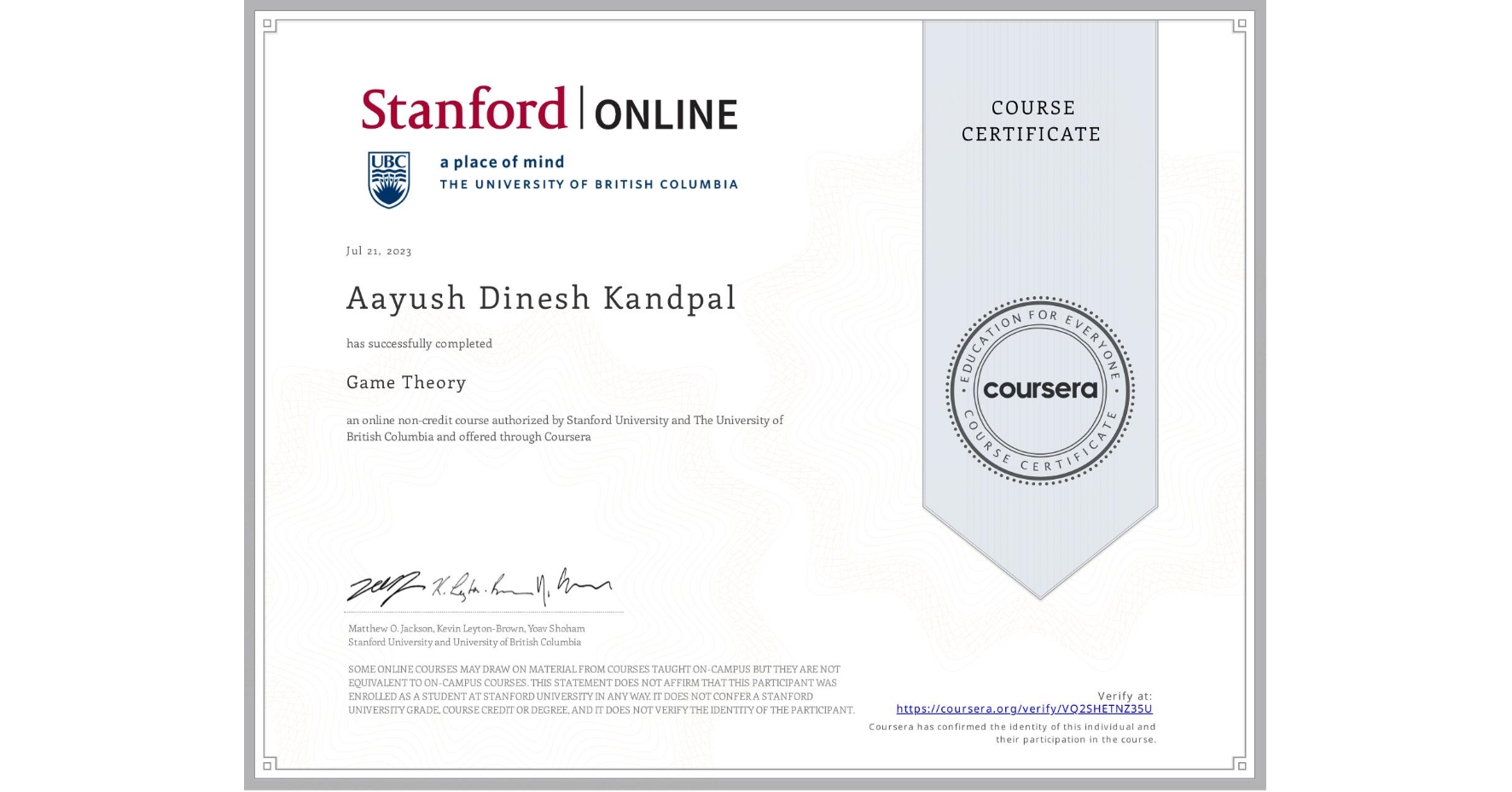 View certificate for Aayush Dinesh  Kandpal, Game Theory, an online non-credit course authorized by Stanford University & The University of British Columbia and offered through Coursera