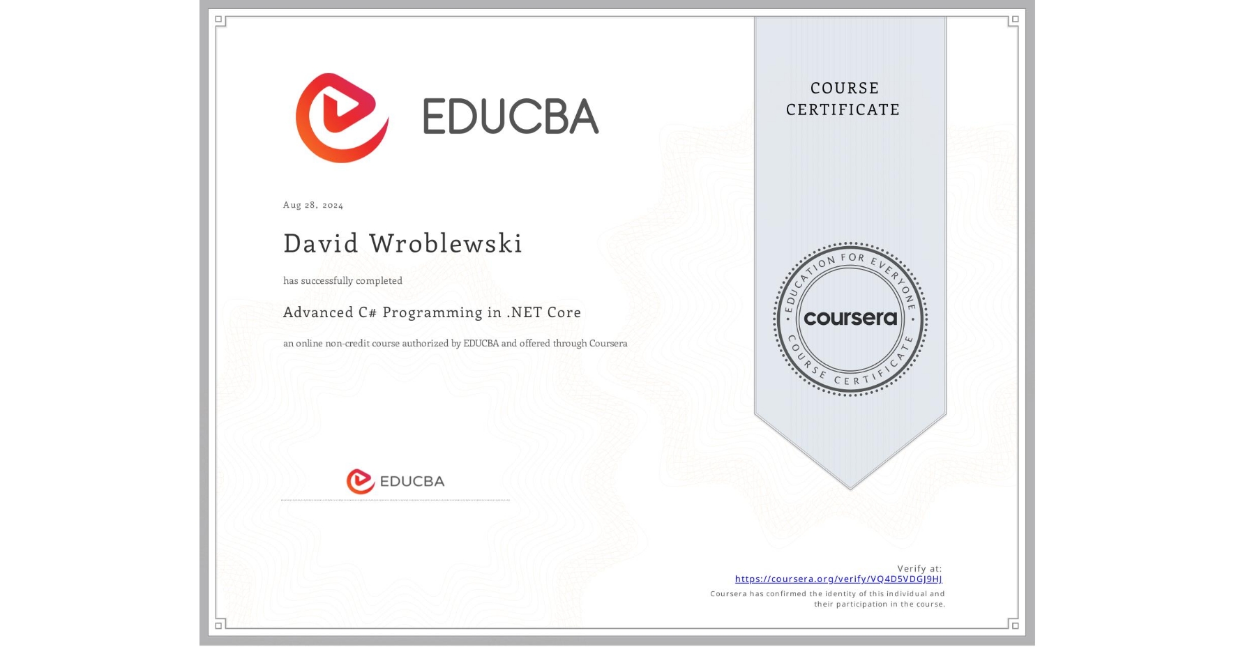 View certificate for David Wroblewski, Advanced C# Programming in .NET Core, an online non-credit course authorized by EDUCBA and offered through Coursera