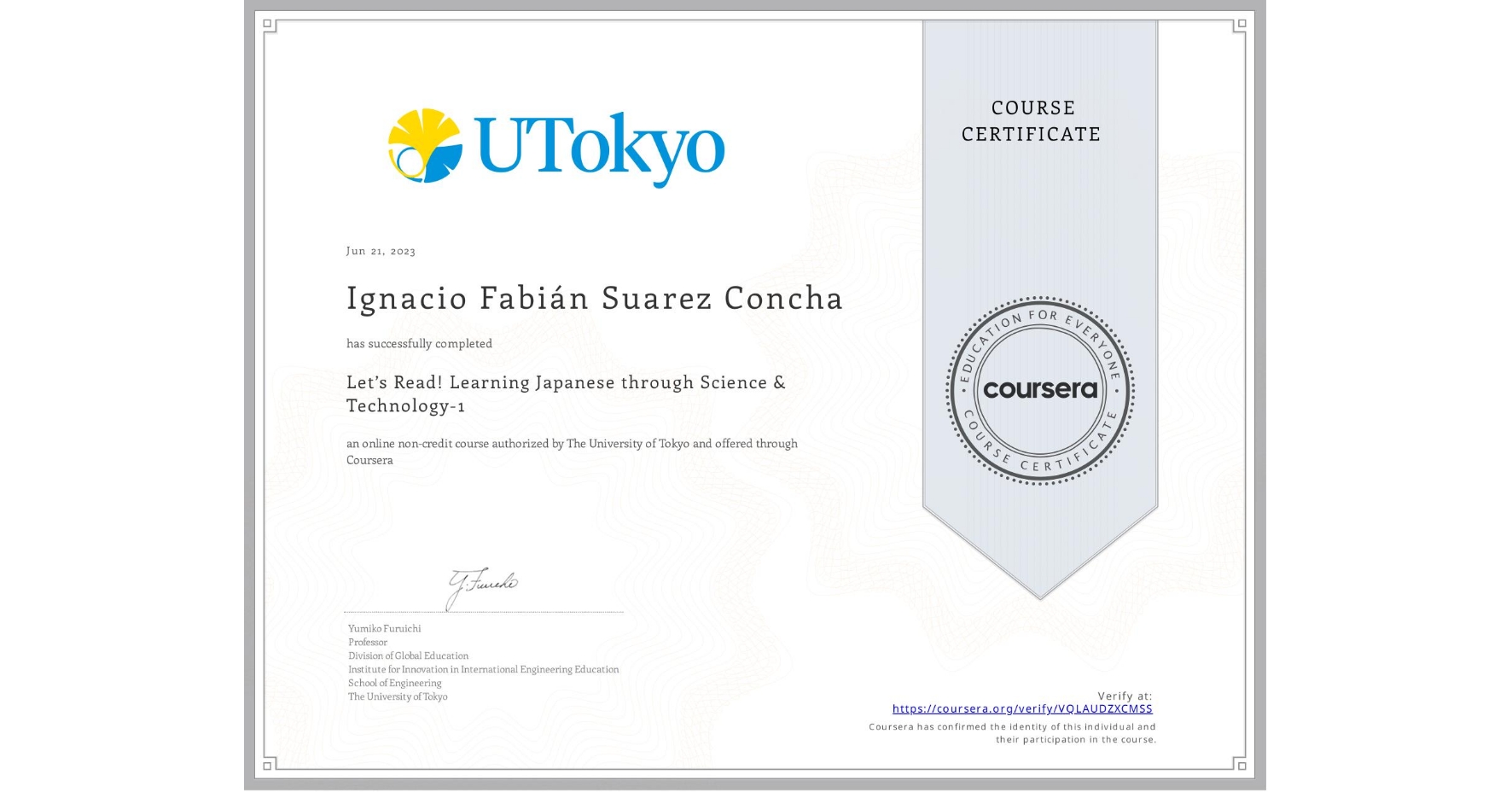 View certificate for Ignacio Fabián Suarez Concha, Let’s Read! Learning Japanese through Science & Technology-1, an online non-credit course authorized by The University of Tokyo and offered through Coursera