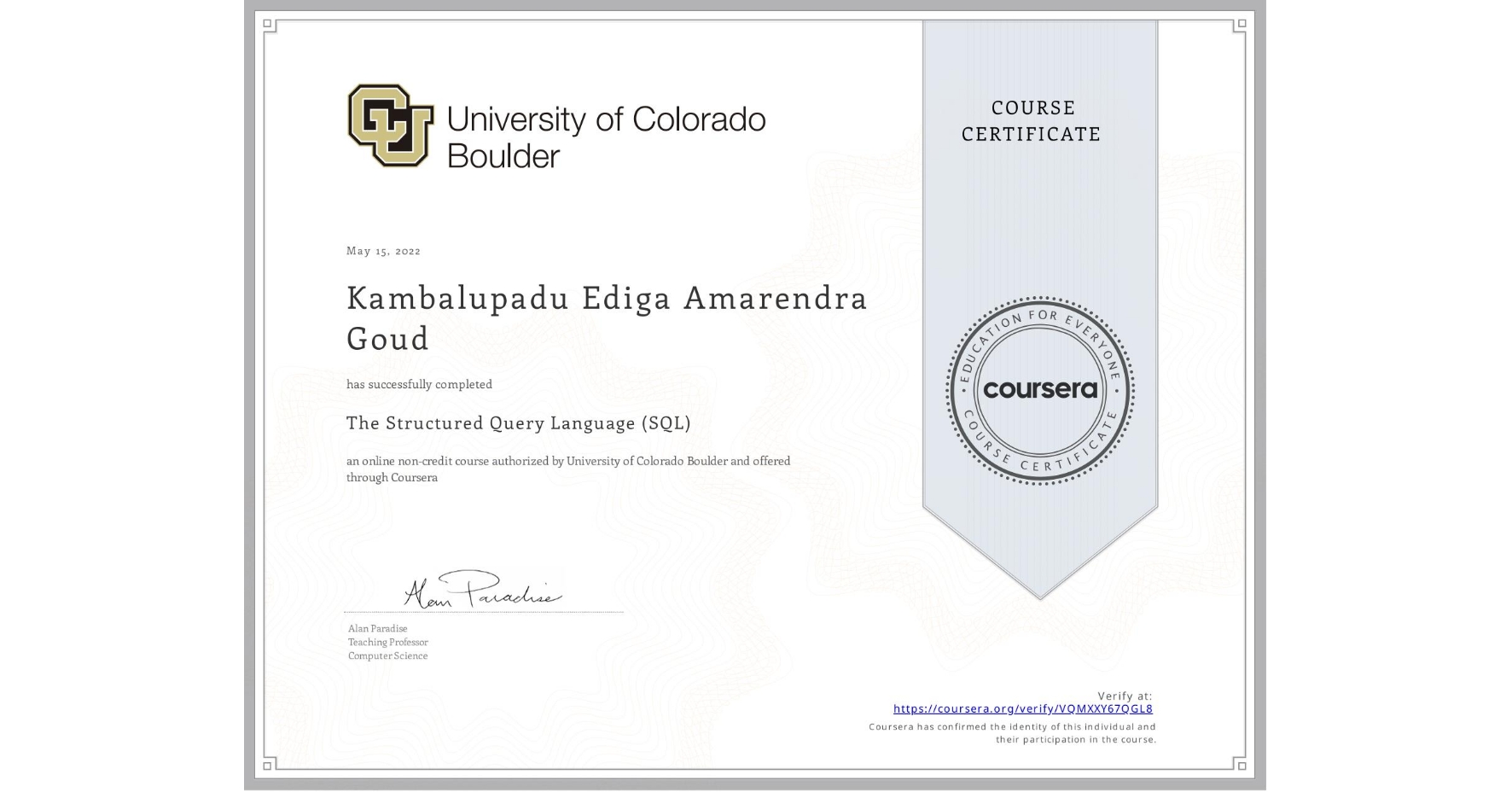 View certificate for Kambalupadu Ediga Amarendra Goud, The Structured Query Language (SQL), an online non-credit course authorized by University of Colorado Boulder and offered through Coursera