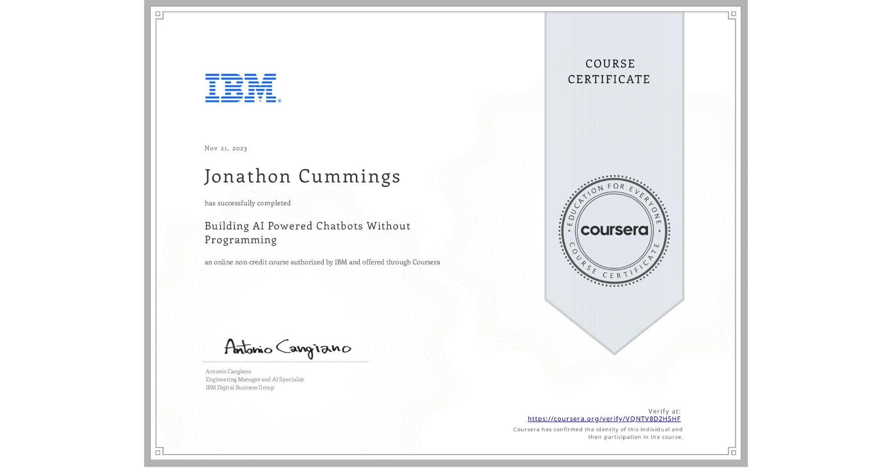 View certificate for Jonathon Cummings, Building AI Powered Chatbots Without Programming, an online non-credit course authorized by IBM and offered through Coursera