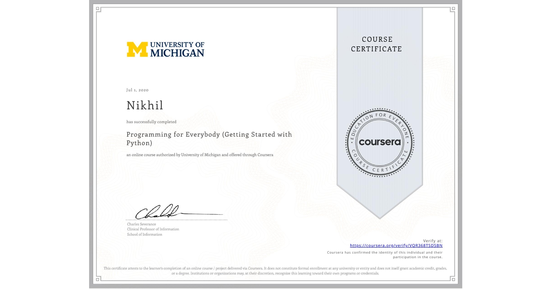 View certificate for Nikhil , Programming for Everybody (Getting Started with Python), an online non-credit course authorized by University of Michigan and offered through Coursera