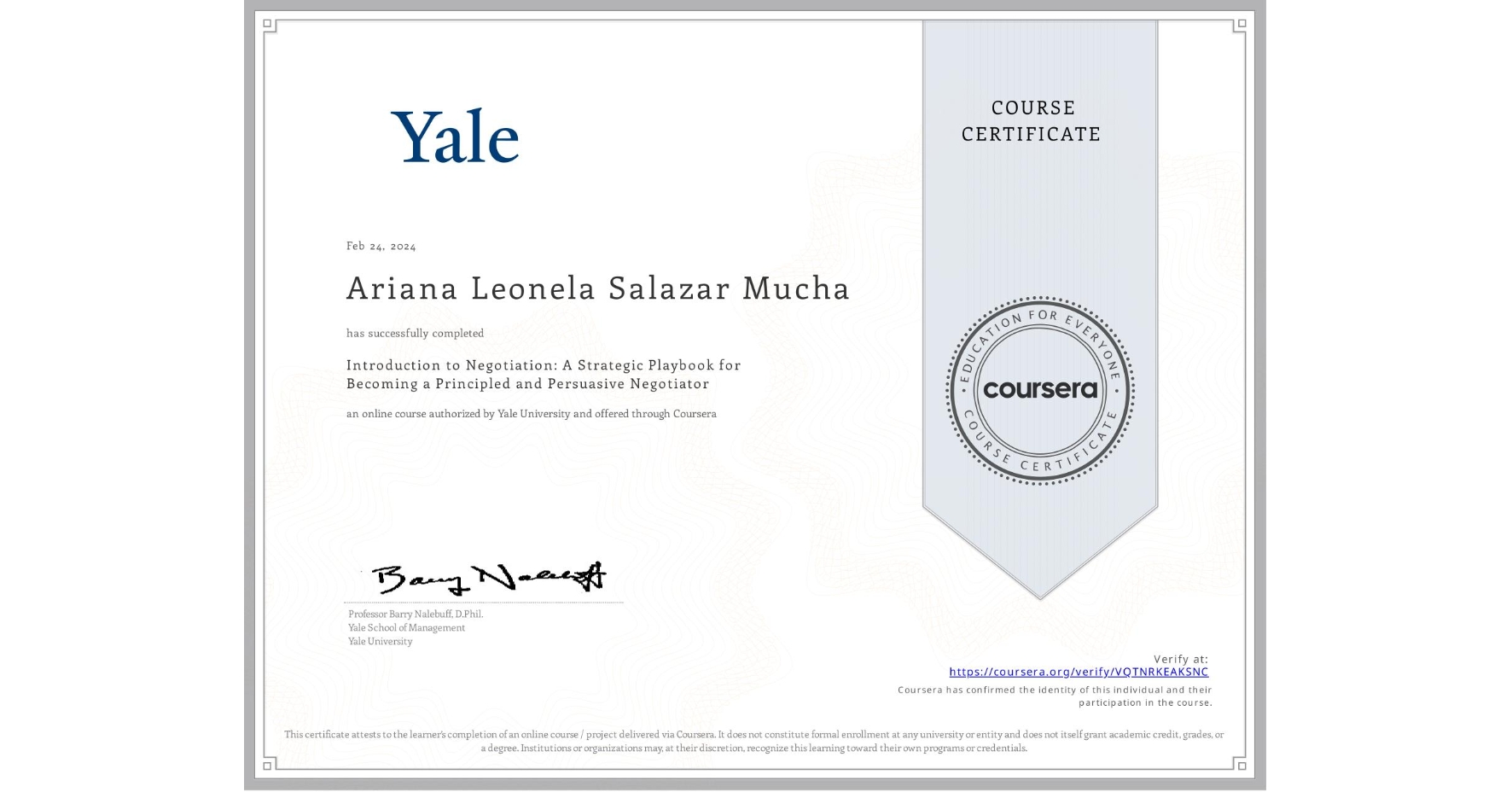 View certificate for Ariana Leonela Salazar Mucha , Introduction to Negotiation: A Strategic Playbook for Becoming a Principled and Persuasive Negotiator, an online non-credit course authorized by Yale University and offered through Coursera