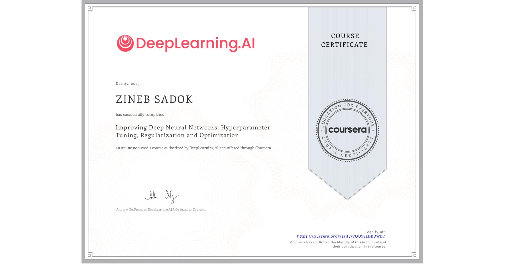 View certificate for ZINEB SADOK, Improving Deep Neural Networks: Hyperparameter Tuning, Regularization and Optimization, an online non-credit course authorized by DeepLearning.AI and offered through Coursera