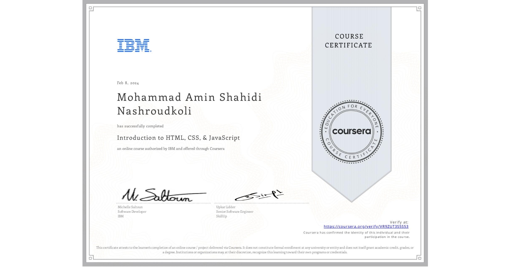 View certificate for Mohammad Amin  Shahidi Nashroudkoli, Introduction to HTML, CSS, & JavaScript, an online non-credit course authorized by IBM and offered through Coursera