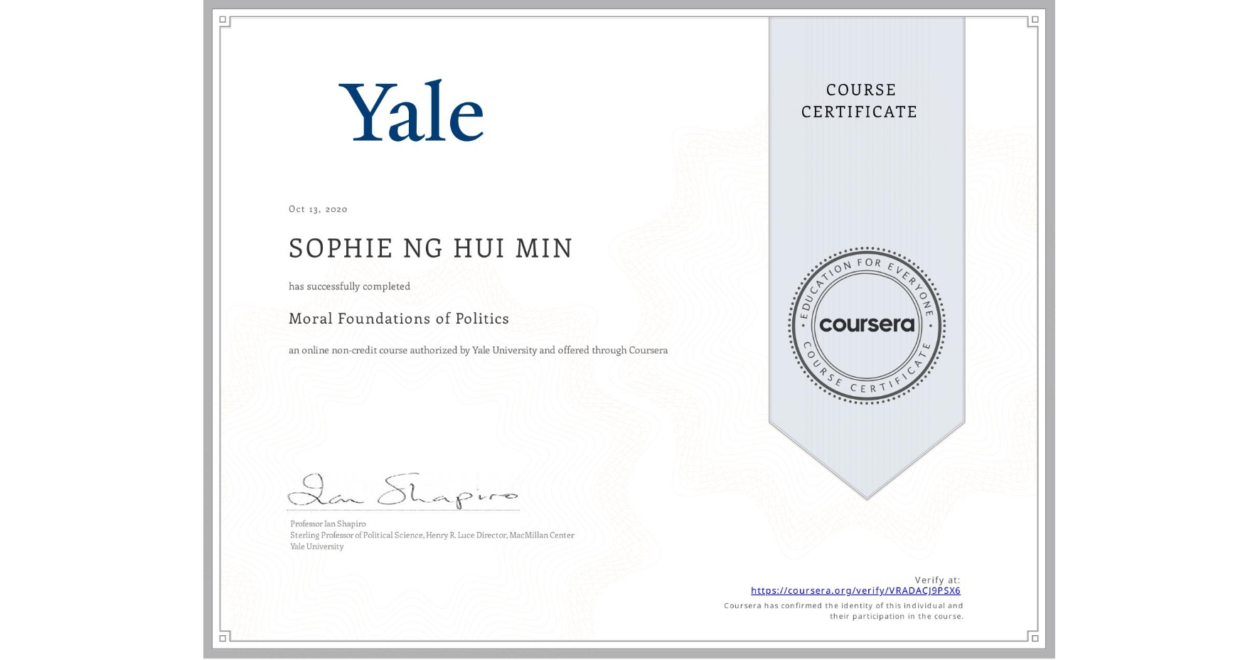 View certificate for SOPHIE NG HUI MIN, Moral Foundations of Politics , an online non-credit course authorized by Yale University and offered through Coursera