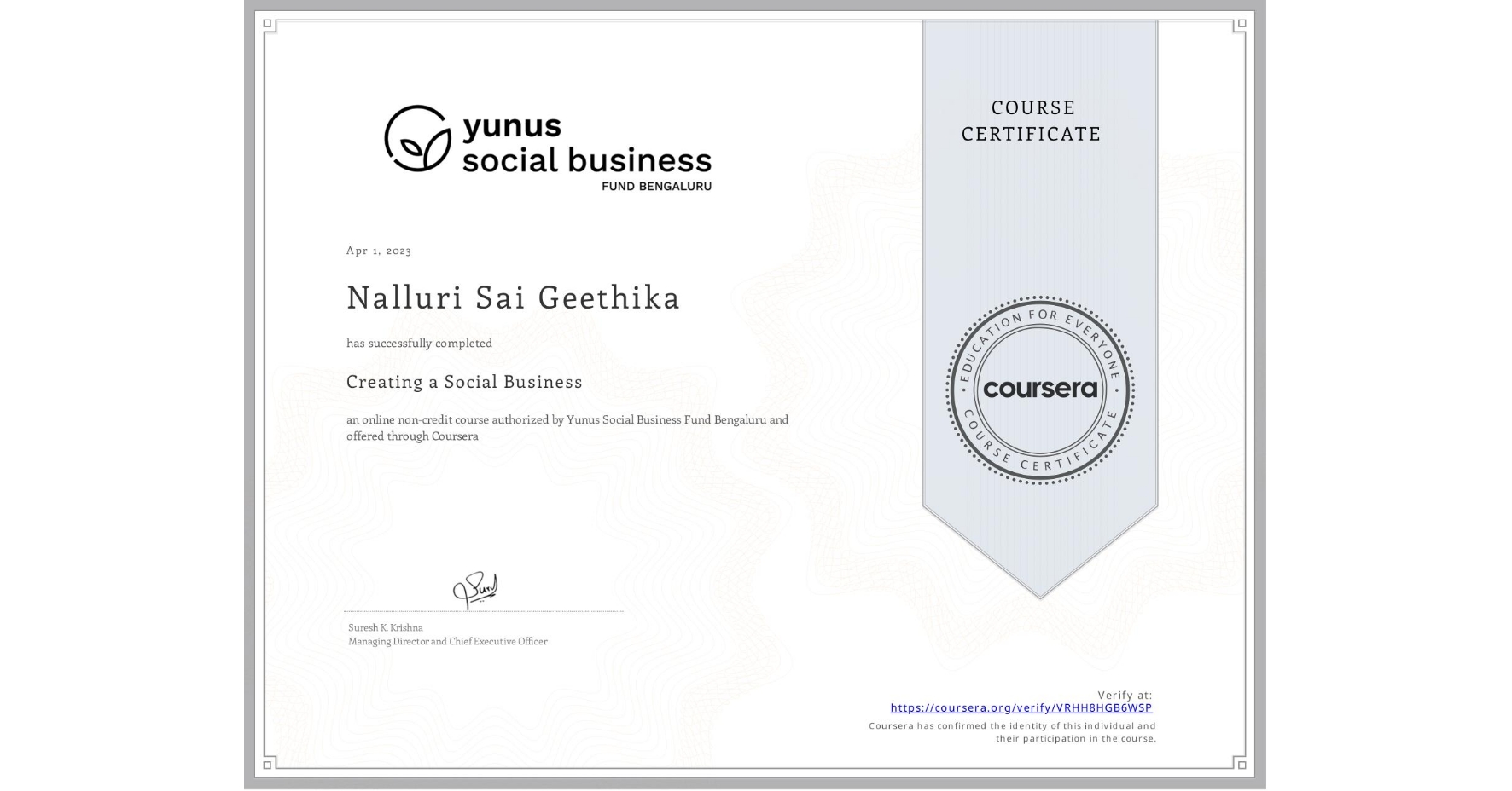 View certificate for Nalluri Sai  Geethika, Creating a Social Business, an online non-credit course authorized by Yunus Social Business Fund Bengaluru and offered through Coursera