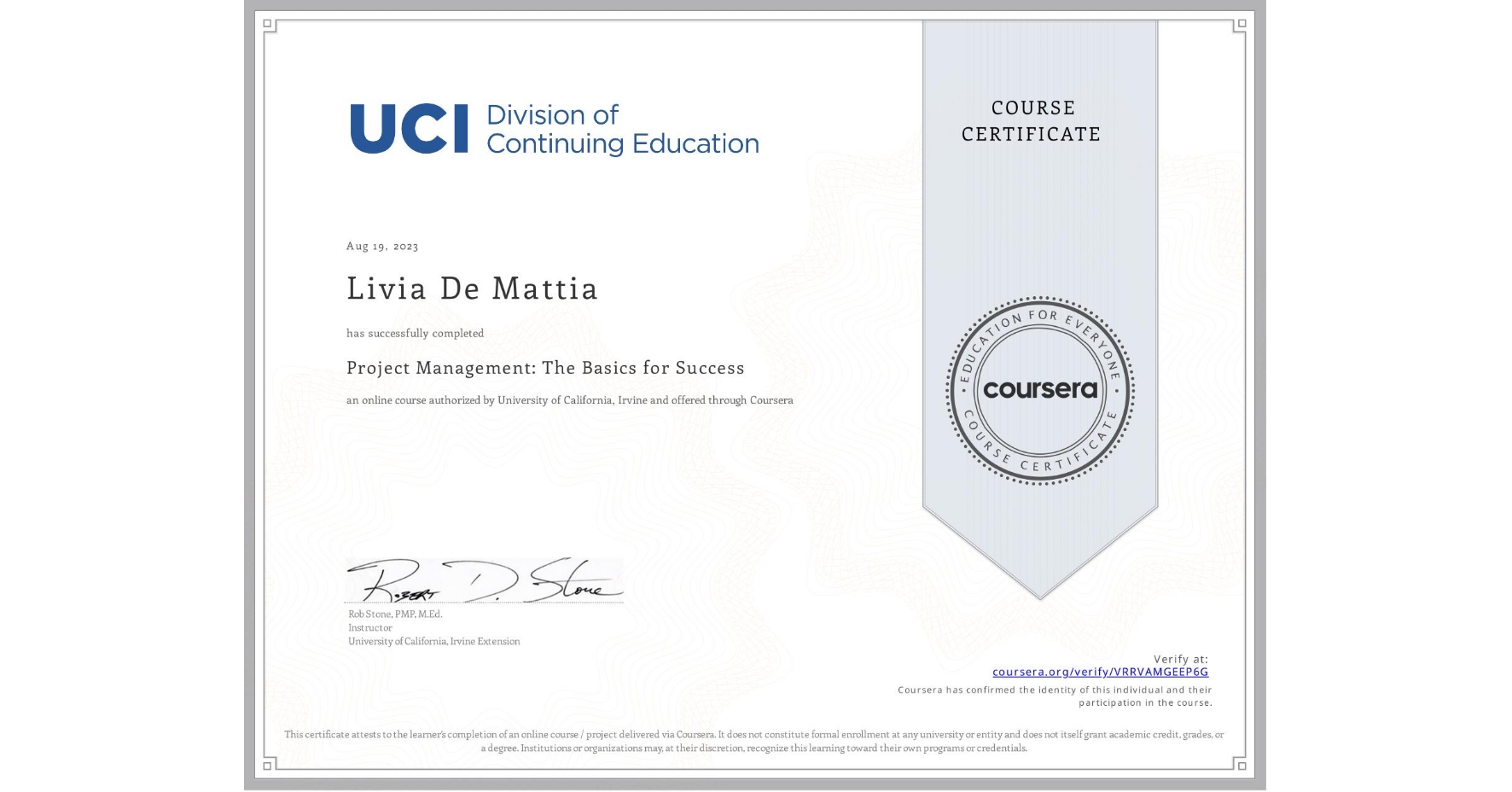 View certificate for Livia De Mattia, Project Management: The Basics for Success, an online non-credit course authorized by University of California, Irvine and offered through Coursera