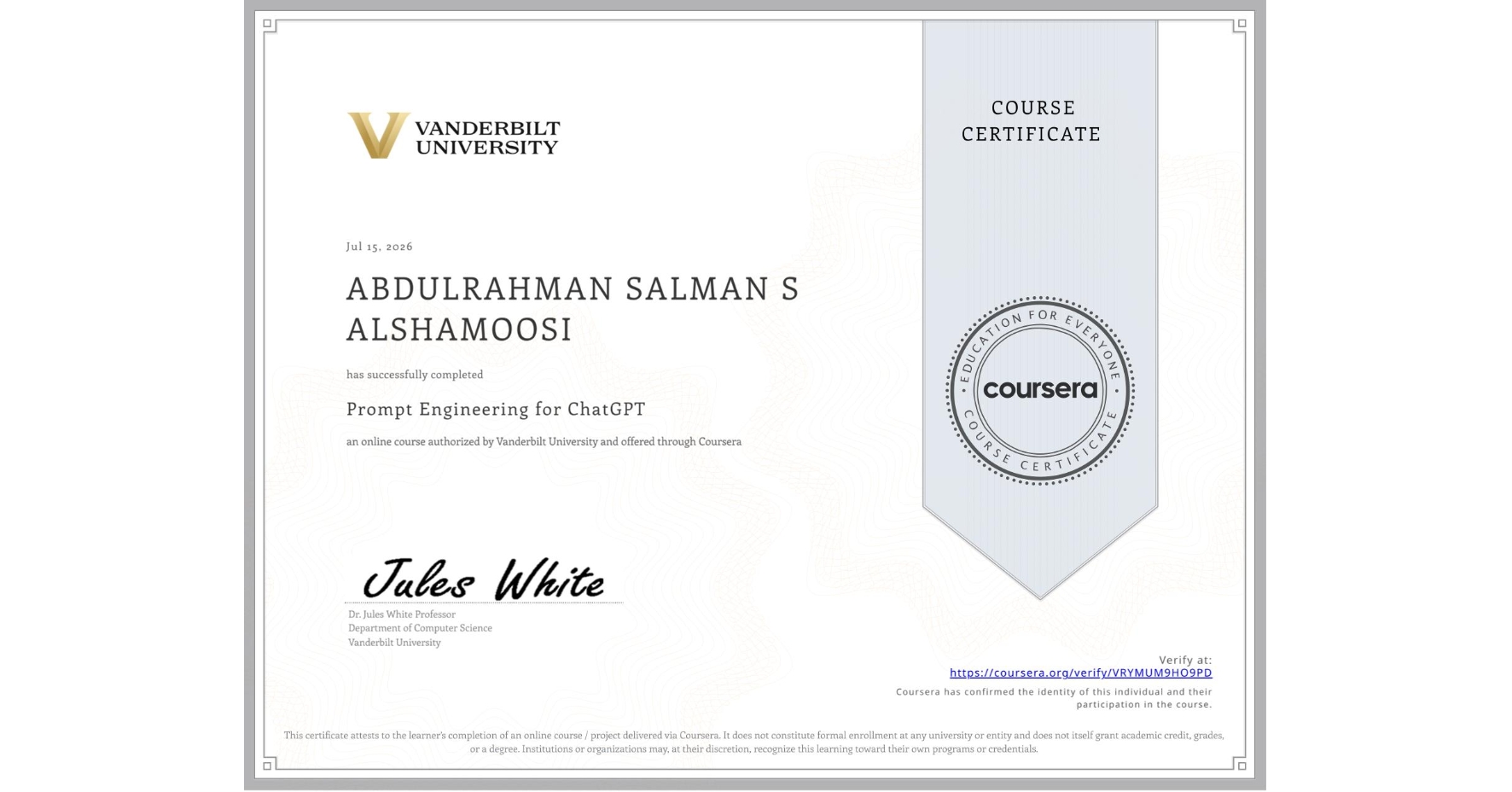 View certificate for ABDULRAHMAN SALMAN S ALSHAMOOSI, Prompt Engineering for ChatGPT, an online non-credit course authorized by Vanderbilt University and offered through Coursera