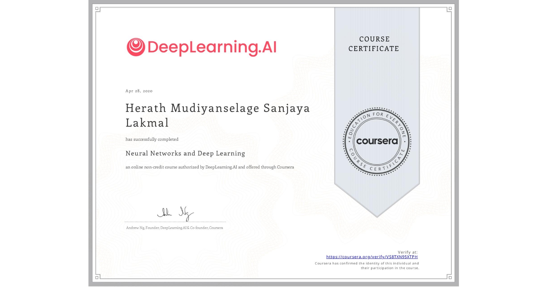 View certificate for Herath Mudiyanselage Sanjaya Lakmal, Neural Networks and Deep Learning, an online non-credit course authorized by DeepLearning.AI and offered through Coursera