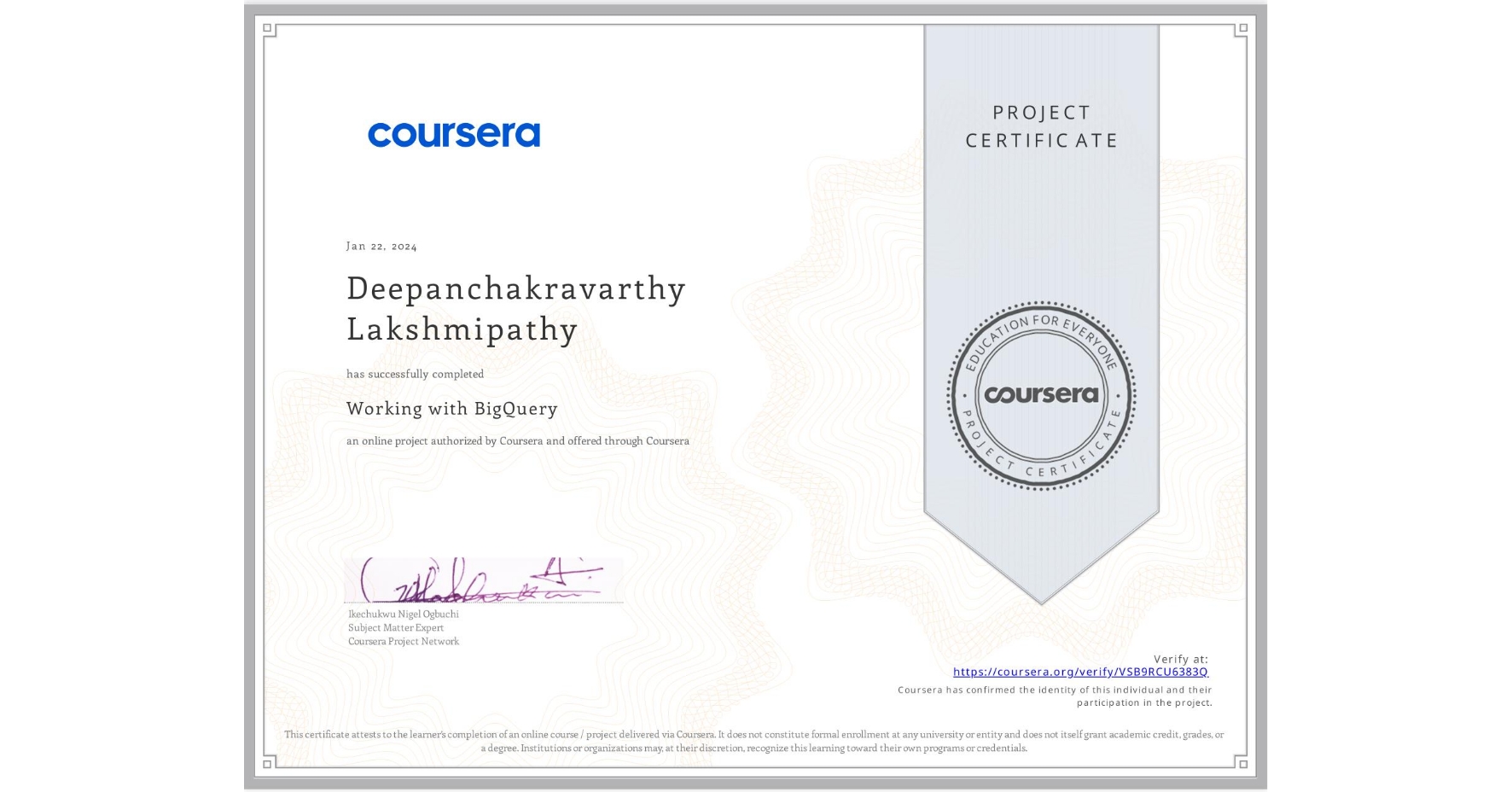 View certificate for Deepanchakravarthy Lakshmipathy, Working with BigQuery, an online non-credit course authorized by Coursera and offered through Coursera