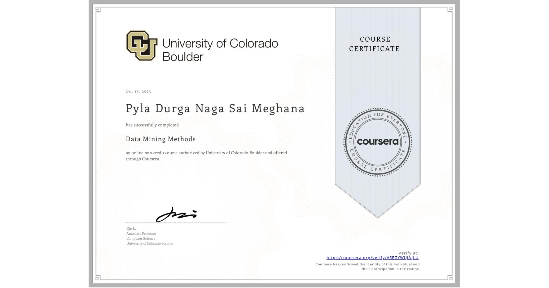 View certificate for Pyla Durga Naga Sai  Meghana, Data Mining Methods, an online non-credit course authorized by University of Colorado Boulder and offered through Coursera