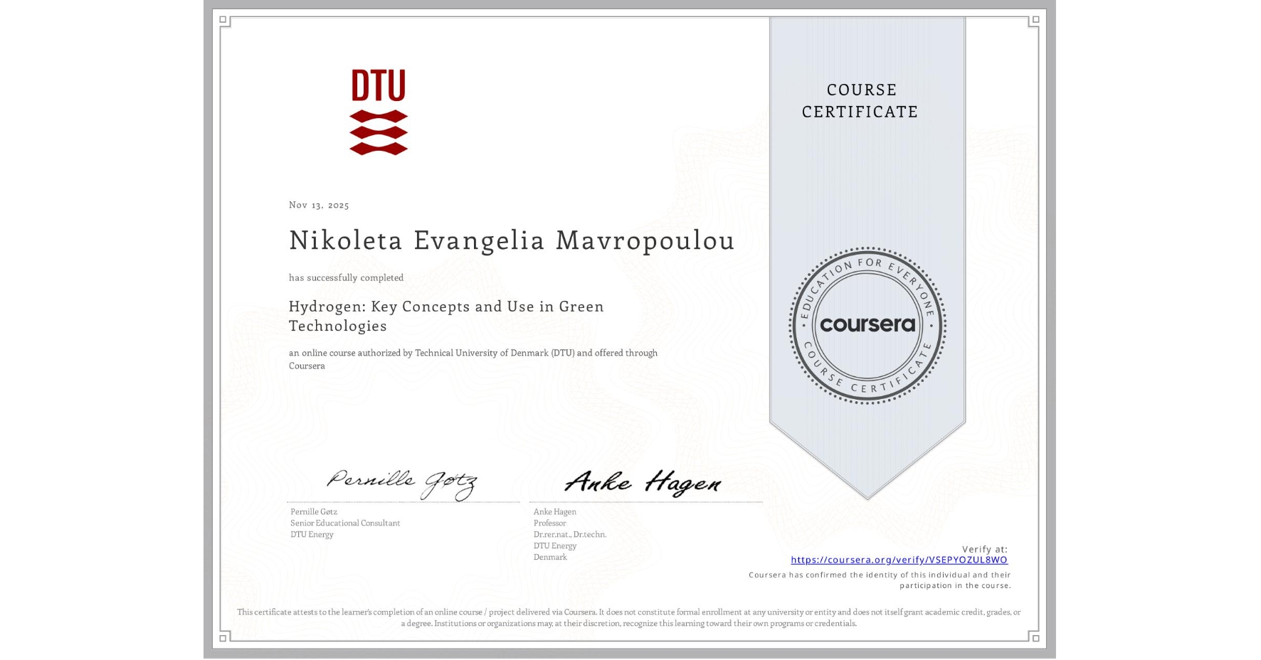 View certificate for Nikoleta Evangelia Mavropoulou, Hydrogen: Key Concepts and Use in Green Technologies, an online non-credit course authorized by Technical University of Denmark (DTU) and offered through Coursera