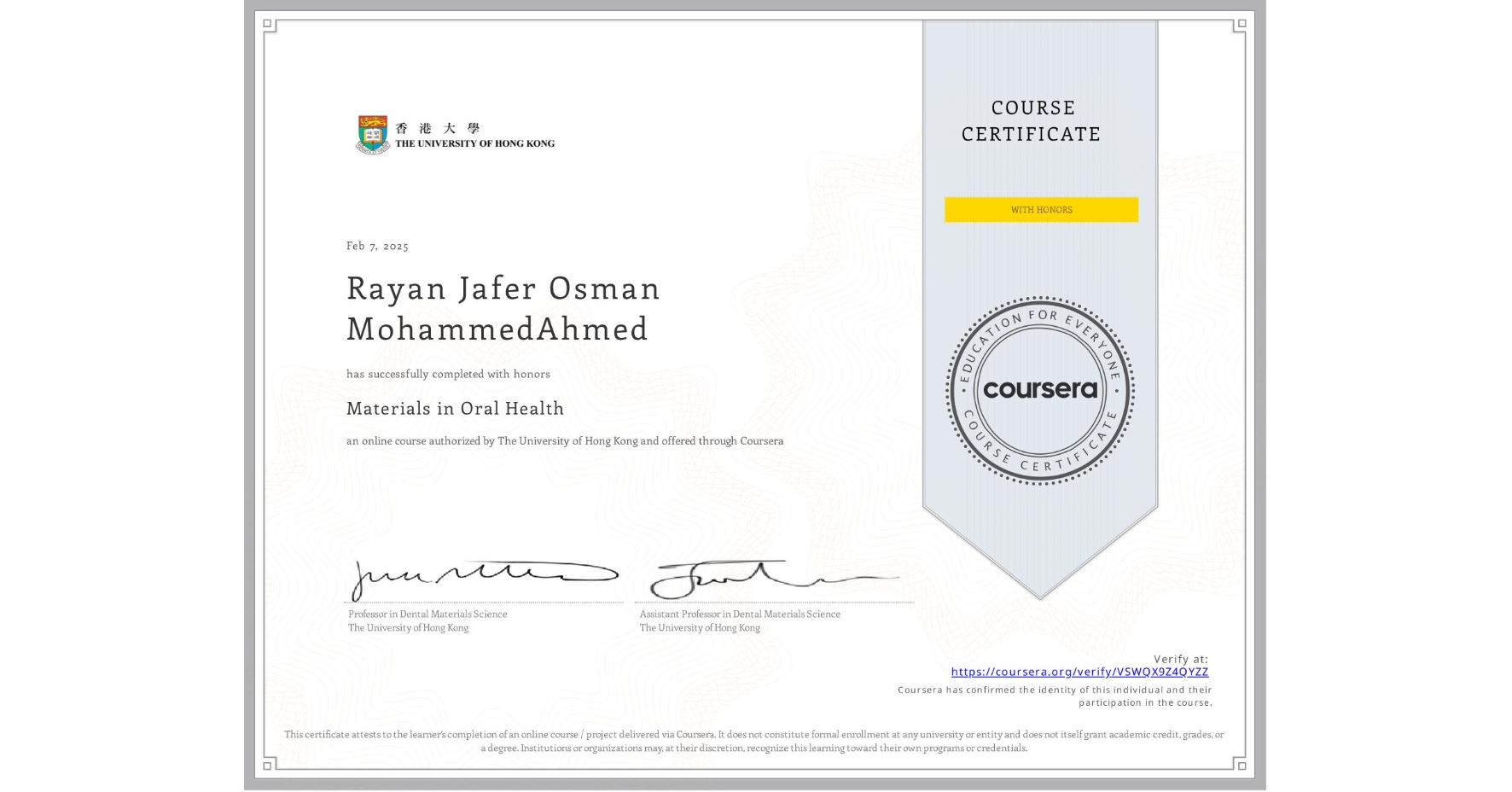 View certificate for Rayan Jafer Osman MohammedAhmed, Materials in Oral Health, an online non-credit course authorized by The University of Hong Kong and offered through Coursera