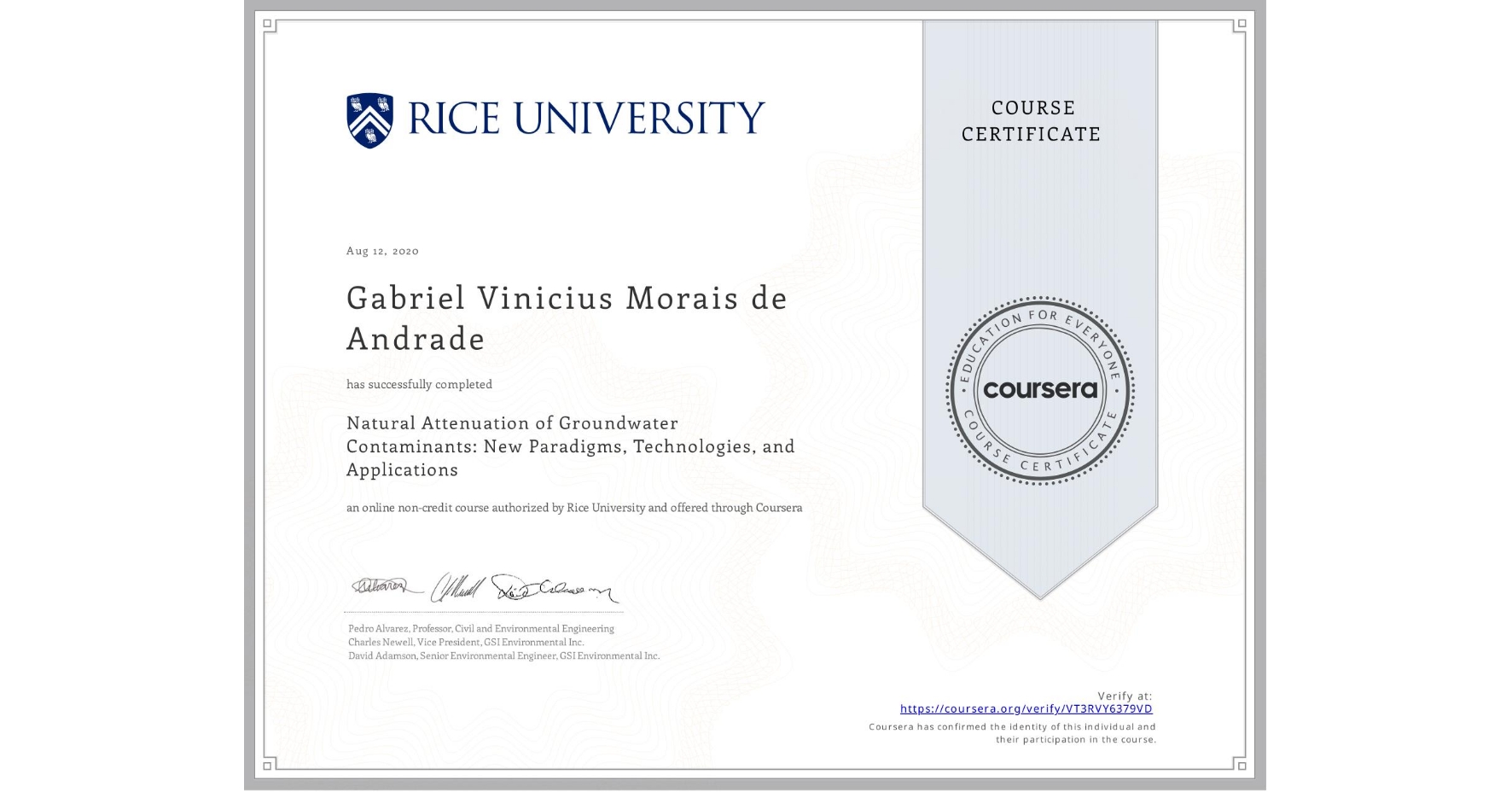 View certificate for Gabriel Vinicius Morais de Andrade, Natural Attenuation of Groundwater Contaminants: New Paradigms, Technologies, and Applications, an online non-credit course authorized by Rice University and offered through Coursera