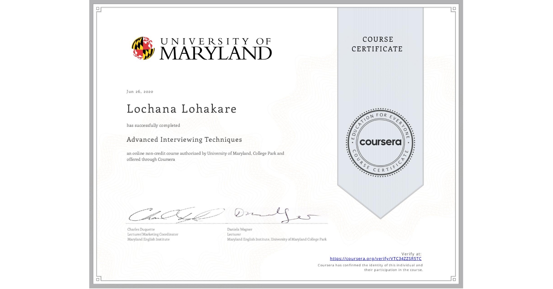 View certificate for Lochana Lohakare, Advanced Interviewing Techniques, an online non-credit course authorized by University of Maryland, College Park and offered through Coursera