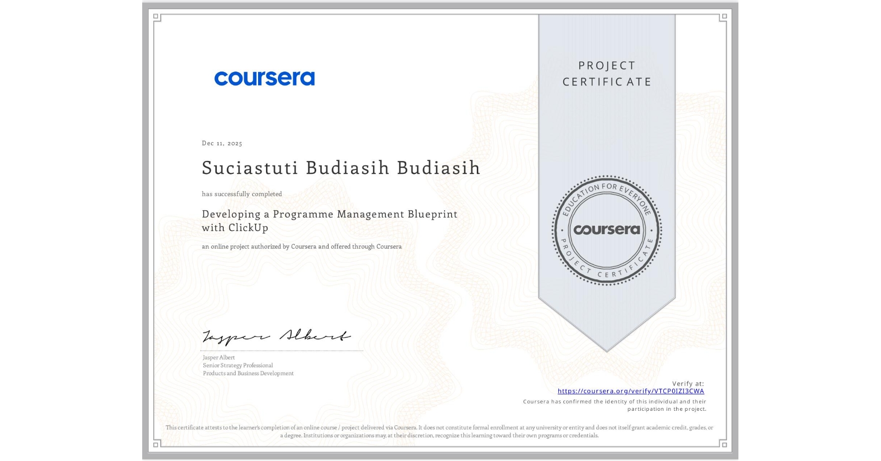 View certificate for Suciastuti Budiasih Budiasih , Developing a Programme Management Blueprint with ClickUp, an online non-credit course authorized by Coursera and offered through Coursera