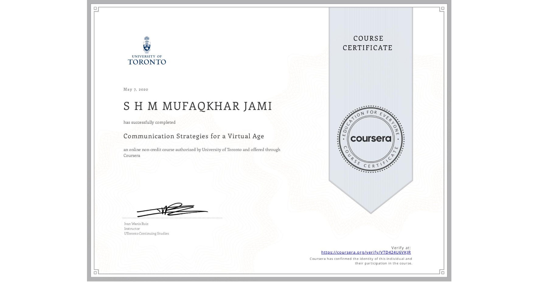 View certificate for S H M MUFAQKHAR   JAMI, Communication Strategies for a Virtual Age, an online non-credit course authorized by University of Toronto and offered through Coursera