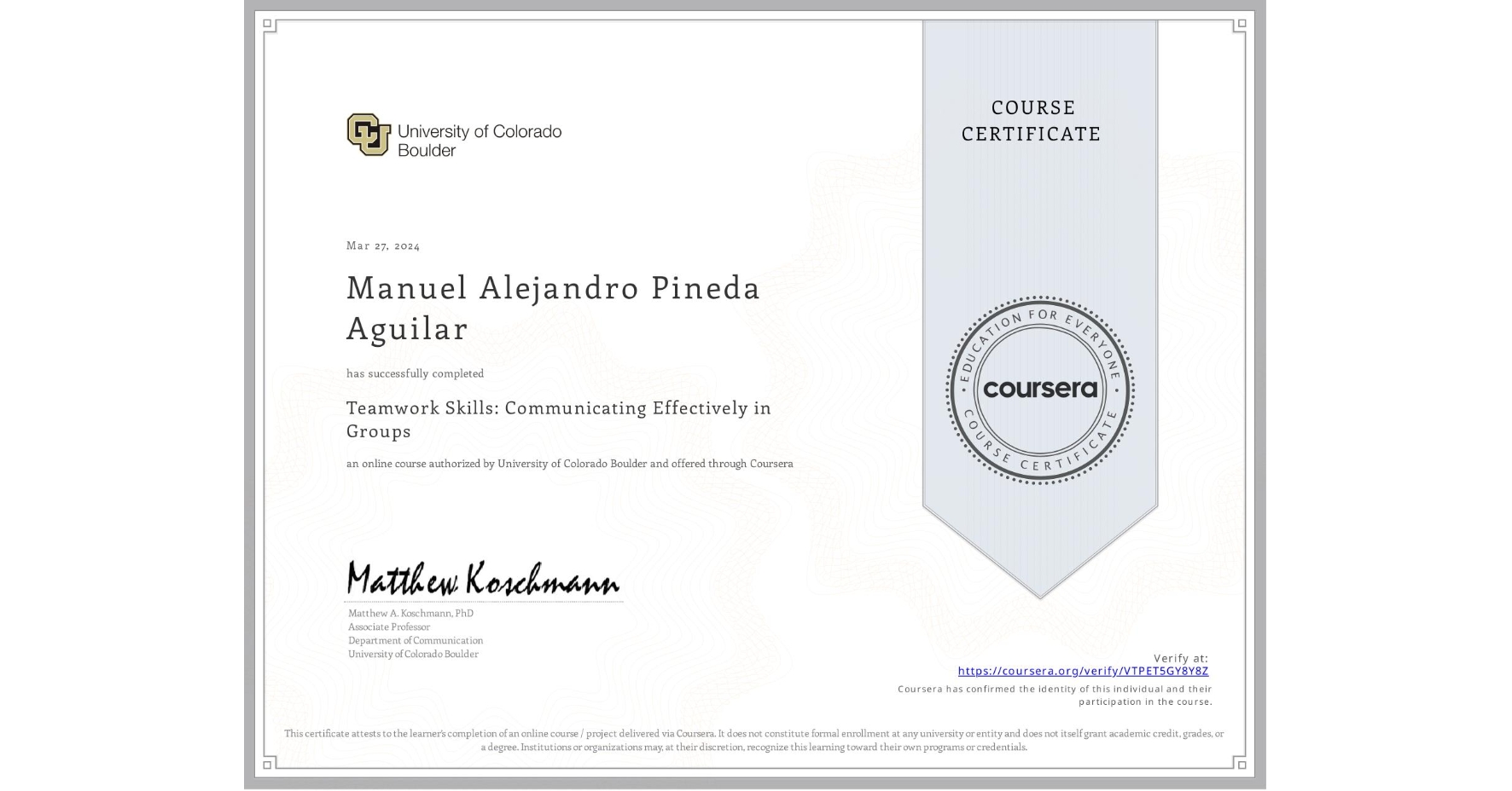 View certificate for Manuel Alejandro Pineda Aguilar, Teamwork Skills: Communicating Effectively in Groups, an online non-credit course authorized by University of Colorado Boulder and offered through Coursera