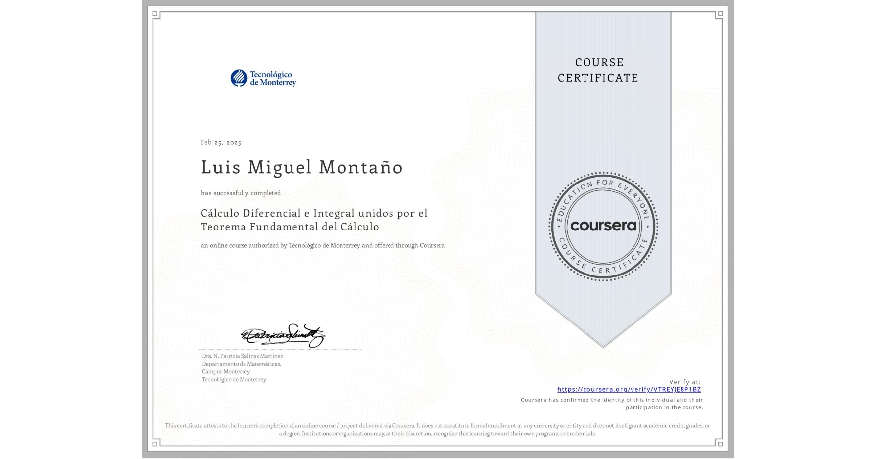 View certificate for Luis Miguel Montaño, Cálculo Diferencial e Integral unidos por el Teorema Fundamental del Cálculo, an online non-credit course authorized by Tecnológico de Monterrey and offered through Coursera