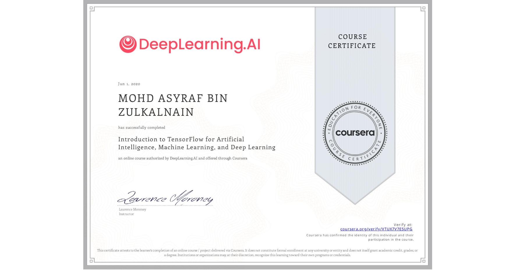 View certificate for MOHD ASYRAF BIN ZULKALNAIN, Introduction to TensorFlow for Artificial Intelligence, Machine Learning, and Deep Learning, an online non-credit course authorized by DeepLearning.AI and offered through Coursera