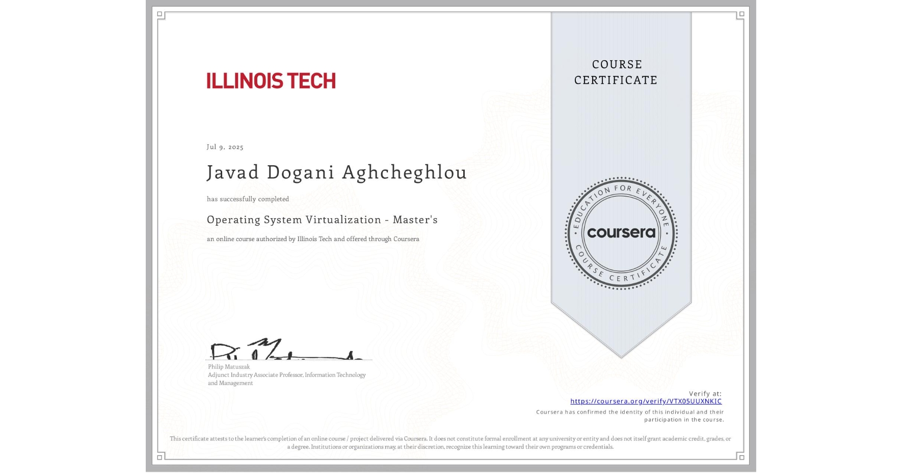 View certificate for Javad Dogani Aghcheghlou, Operating System Virtualization - Master's, an online non-credit course authorized by Illinois Tech and offered through Coursera