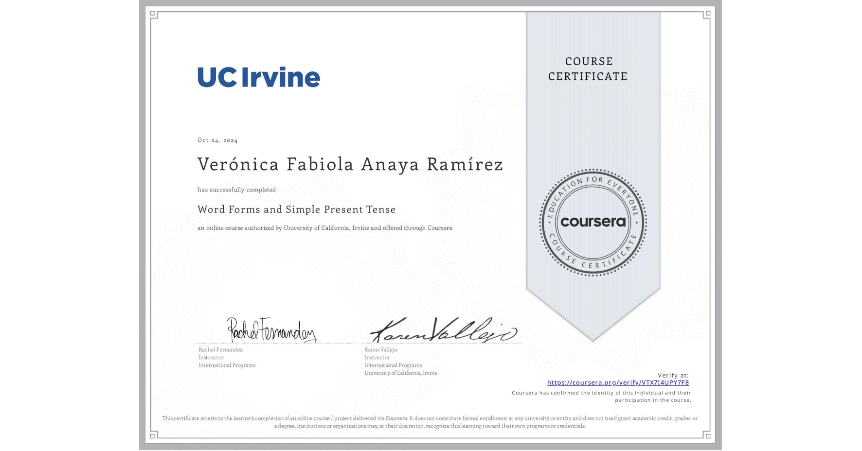 View certificate for Verónica Fabiola Anaya Ramírez, Word Forms and Simple Present Tense, an online non-credit course authorized by University of California, Irvine and offered through Coursera