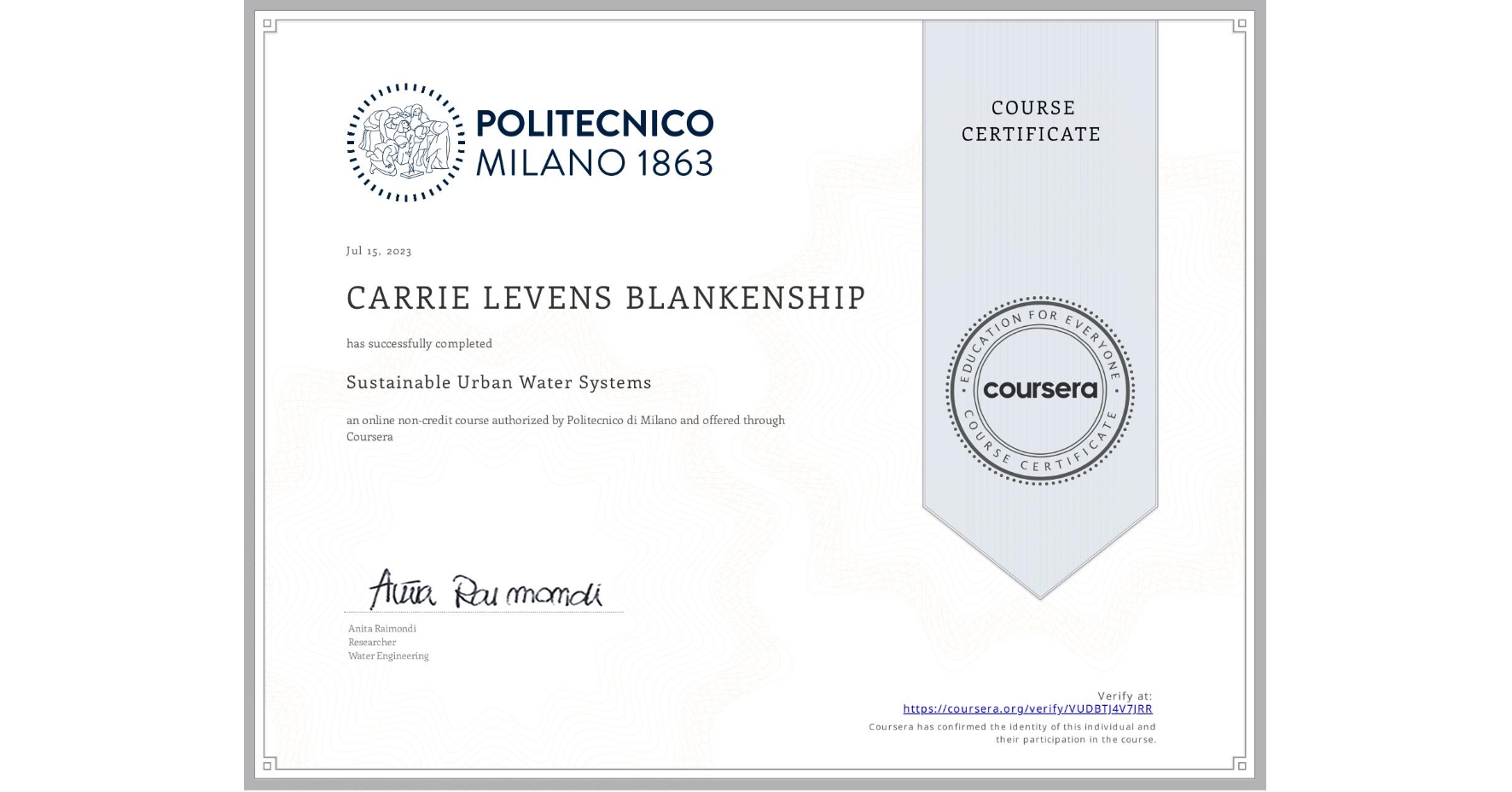 View certificate for CARRIE LEVENS BLANKENSHIP, Sustainable Urban Water Systems, an online non-credit course authorized by Politecnico di Milano and offered through Coursera