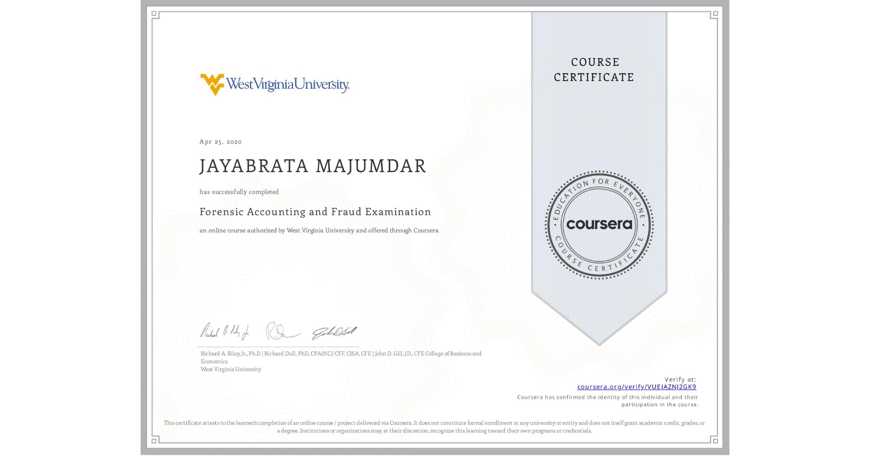 View certificate for JAYABRATA MAJUMDAR, Forensic Accounting and Fraud Examination, an online non-credit course authorized by West Virginia University and offered through Coursera