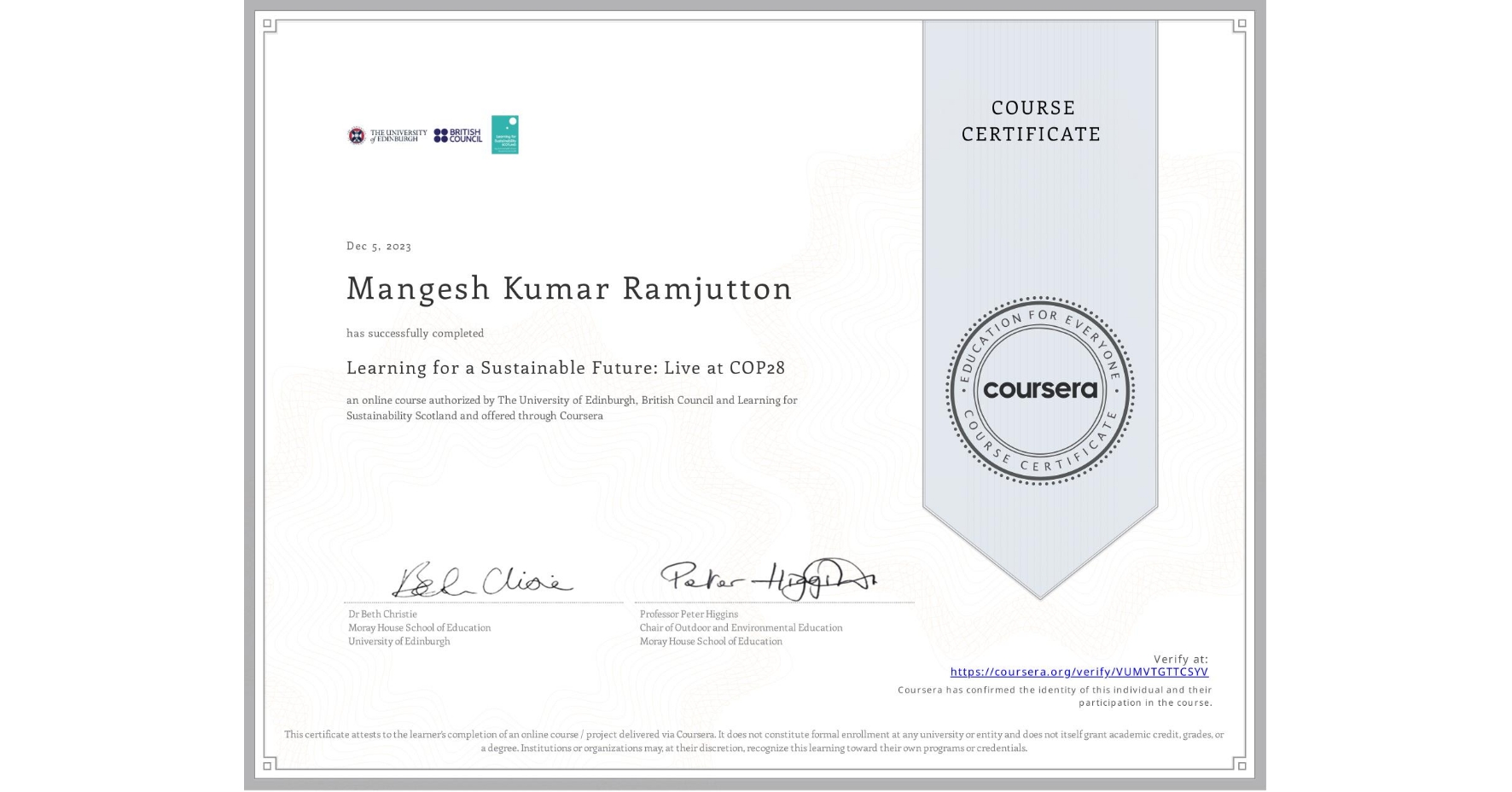 View certificate for Mangesh Kumar Ramjutton, Learning for a Sustainable Future: Live at COP28, an online non-credit course authorized by The University of Edinburgh, British Council & Learning for Sustainability Scotland and offered through Coursera