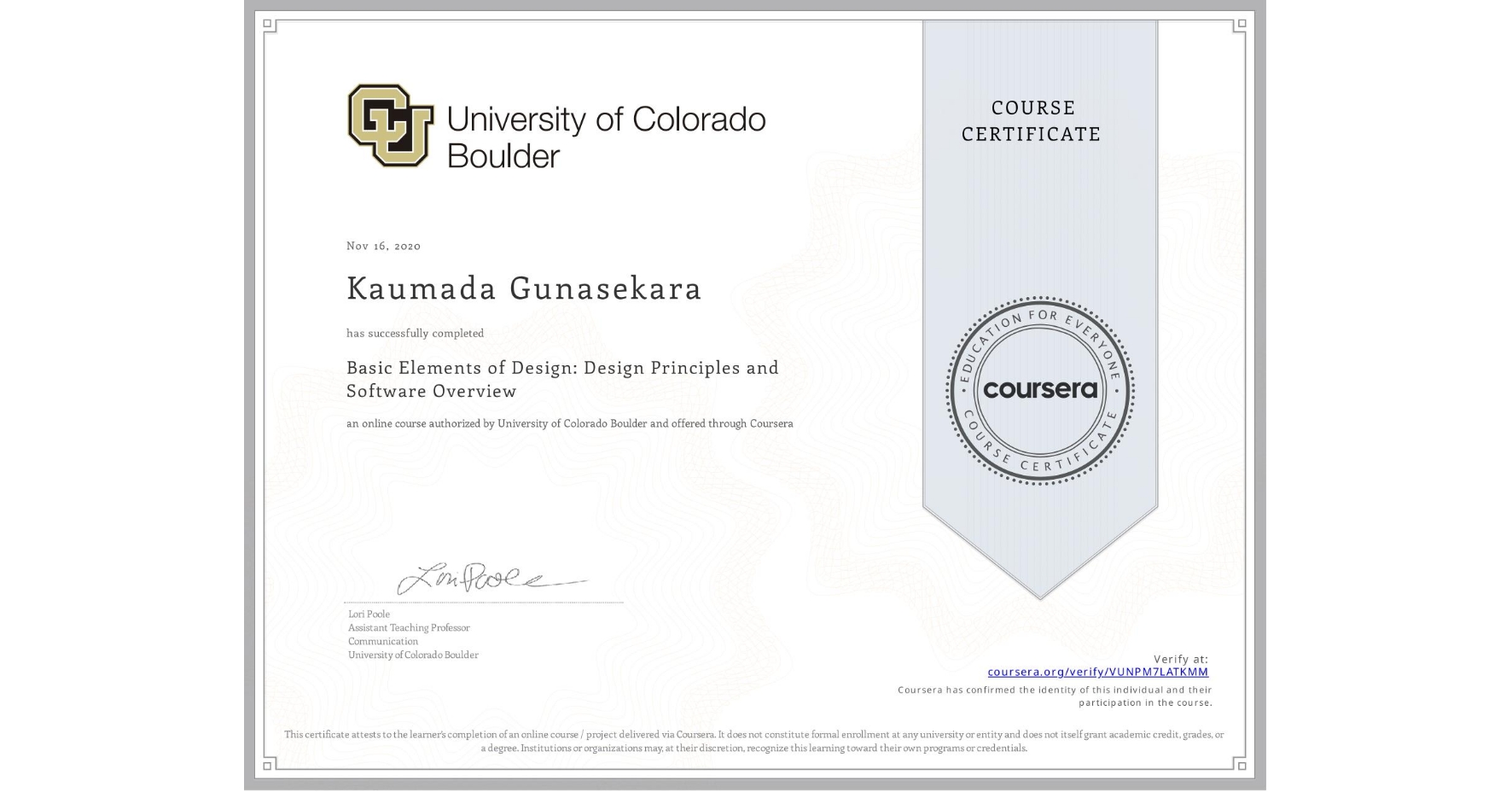 View certificate for Kaumada Gunasekara, Basic Elements of Design: Design Principles and Software Overview, an online non-credit course authorized by University of Colorado Boulder and offered through Coursera