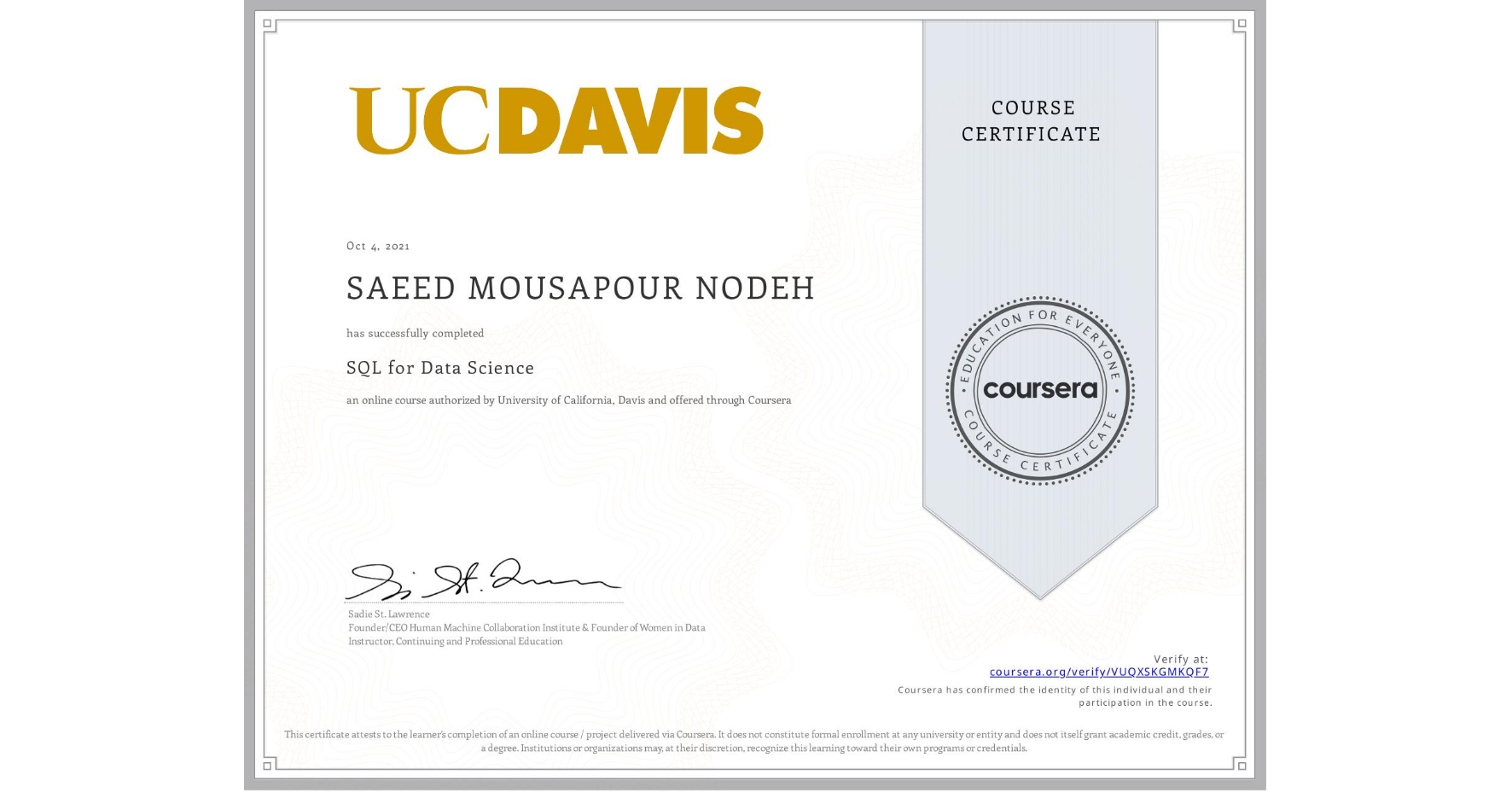 View certificate for SAEED MOUSAPOUR NODEH, SQL for Data Science, an online non-credit course authorized by University of California, Davis and offered through Coursera