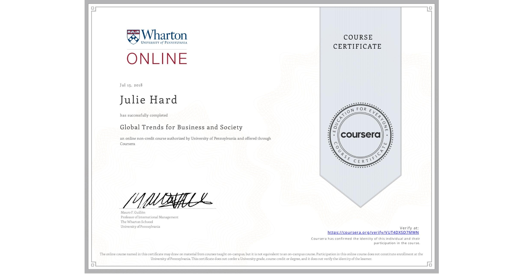 View certificate for Julie Hard, Global Trends for Business and Society, an online non-credit course authorized by University of Pennsylvania and offered through Coursera