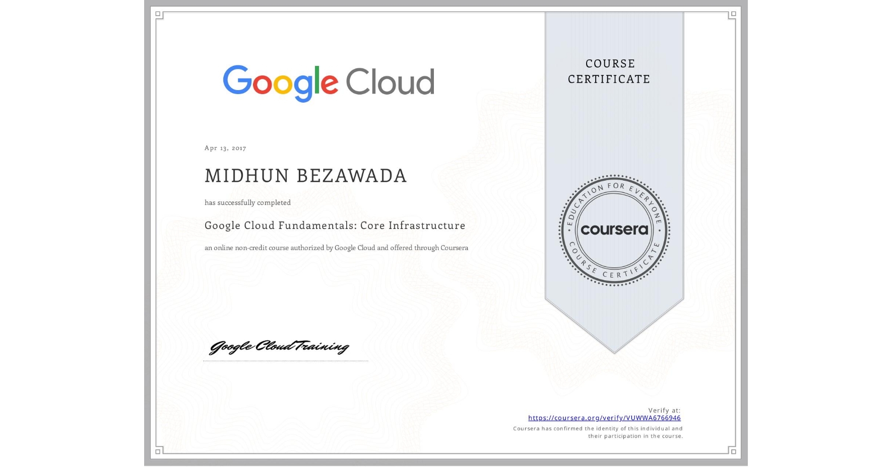 View certificate for MIDHUN BEZAWADA, Google Cloud Fundamentals: Core Infrastructure, an online non-credit course authorized by Google Cloud and offered through Coursera