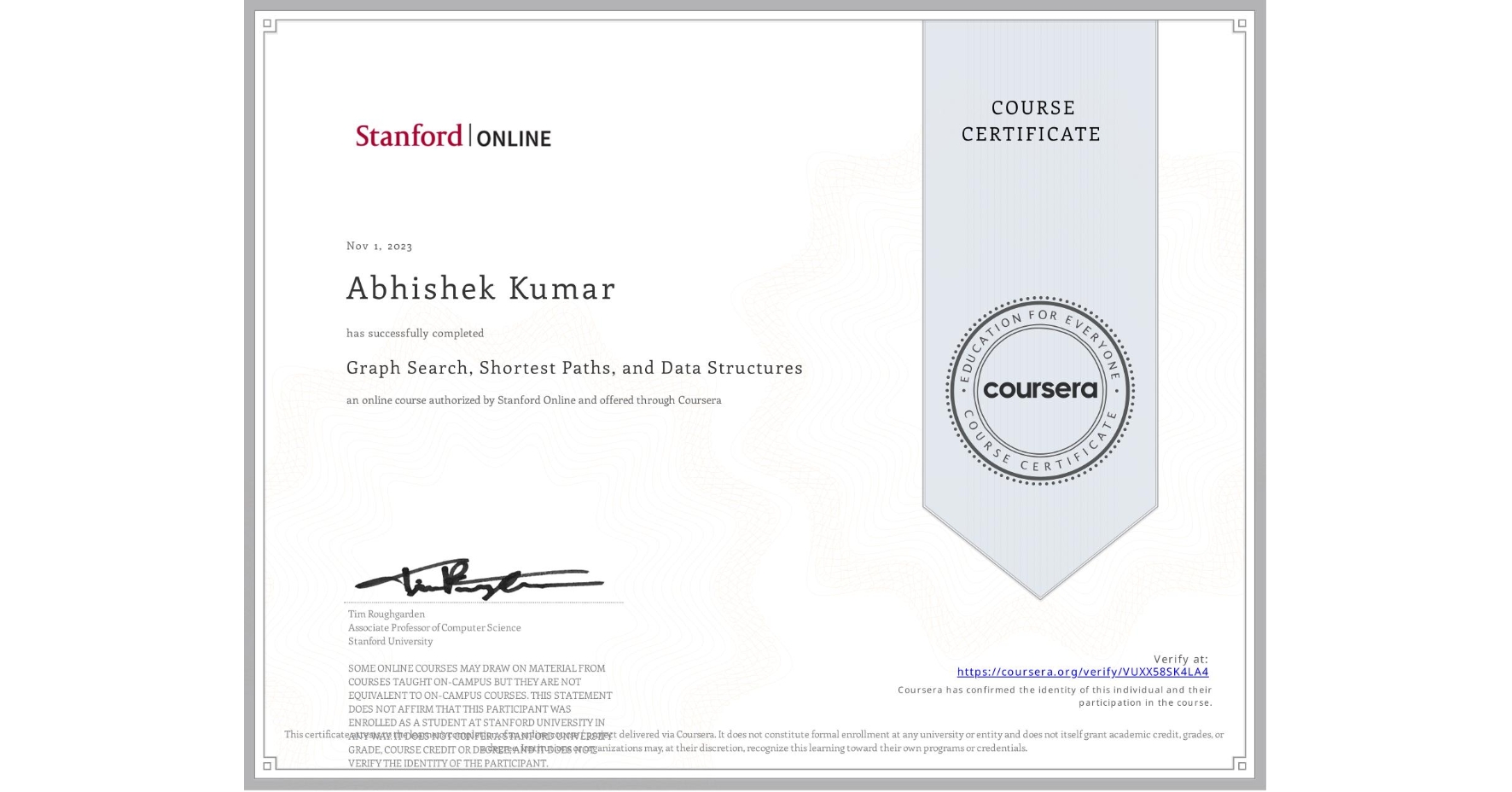 View certificate for Abhishek Kumar, Graph Search, Shortest Paths, and Data Structures, an online non-credit course authorized by Stanford Online and offered through Coursera