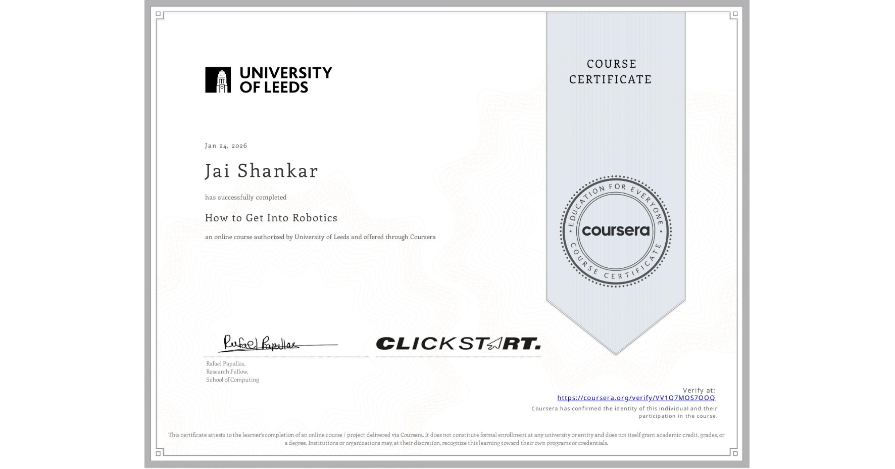 View certificate for Jai Shankar, How to Get Into Robotics, an online non-credit course authorized by University of Leeds and offered through Coursera