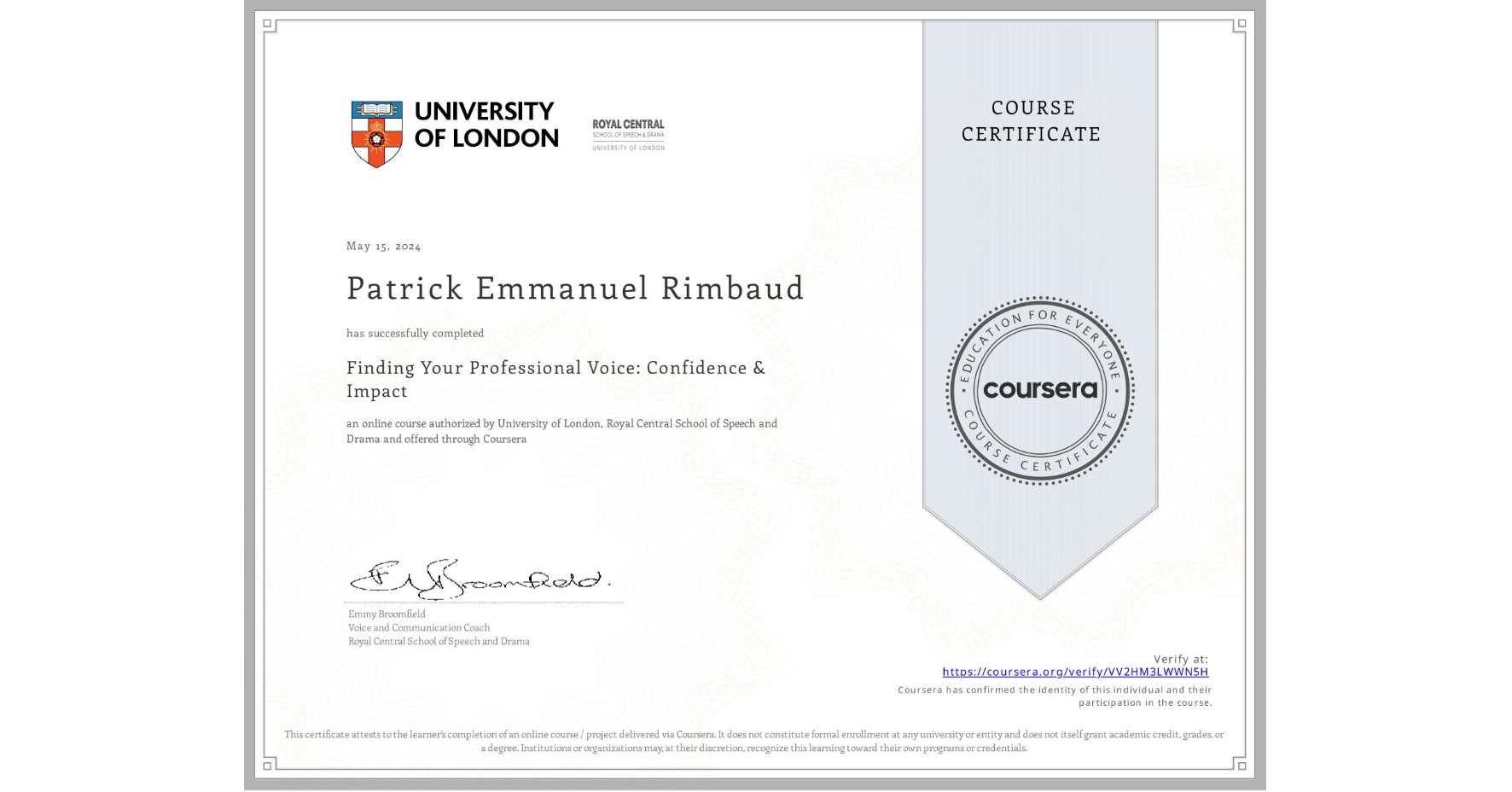 View certificate for Patrick Emmanuel Rimbaud, Finding Your Professional Voice: Confidence & Impact, an online non-credit course authorized by University of London & Royal Central School of Speech and Drama and offered through Coursera