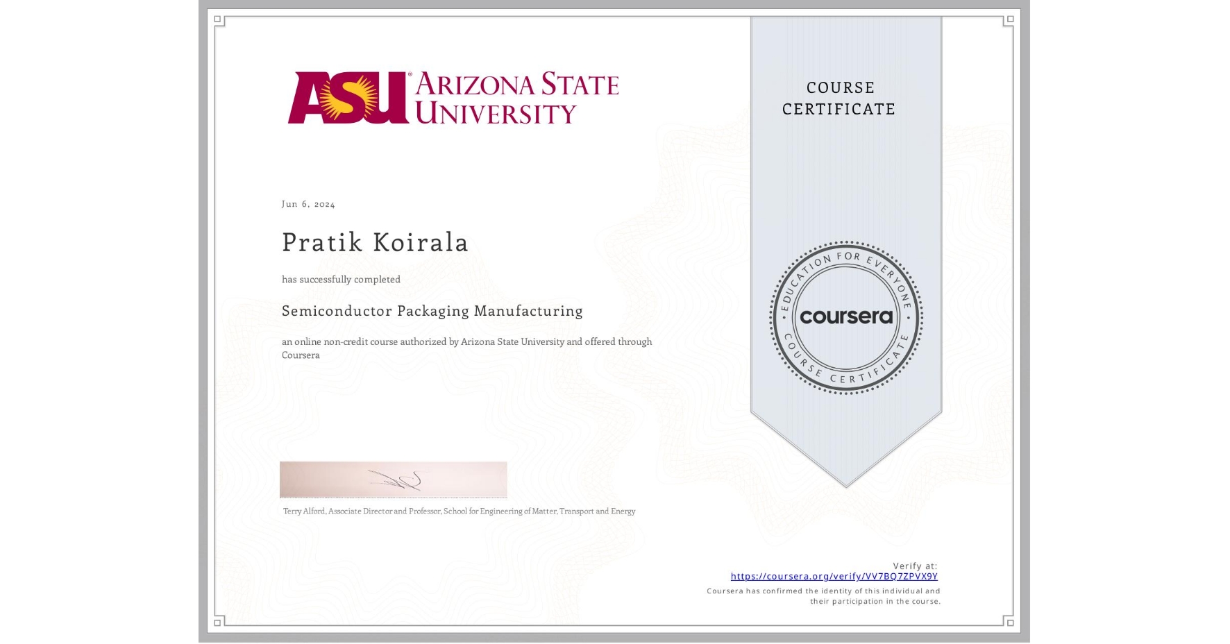 View certificate for Pratik Koirala, Semiconductor Packaging Manufacturing , an online non-credit course authorized by Arizona State University and offered through Coursera