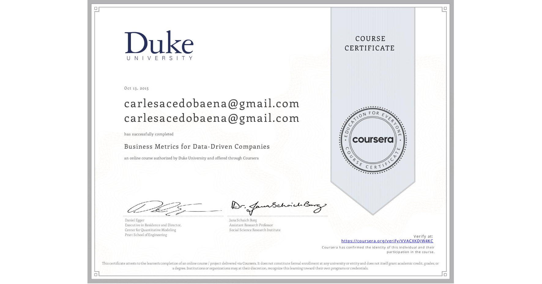View certificate for carlesacedobaena@gmail.com carlesacedobaena@gmail.com, Business Metrics for Data-Driven Companies, an online non-credit course authorized by Duke University and offered through Coursera