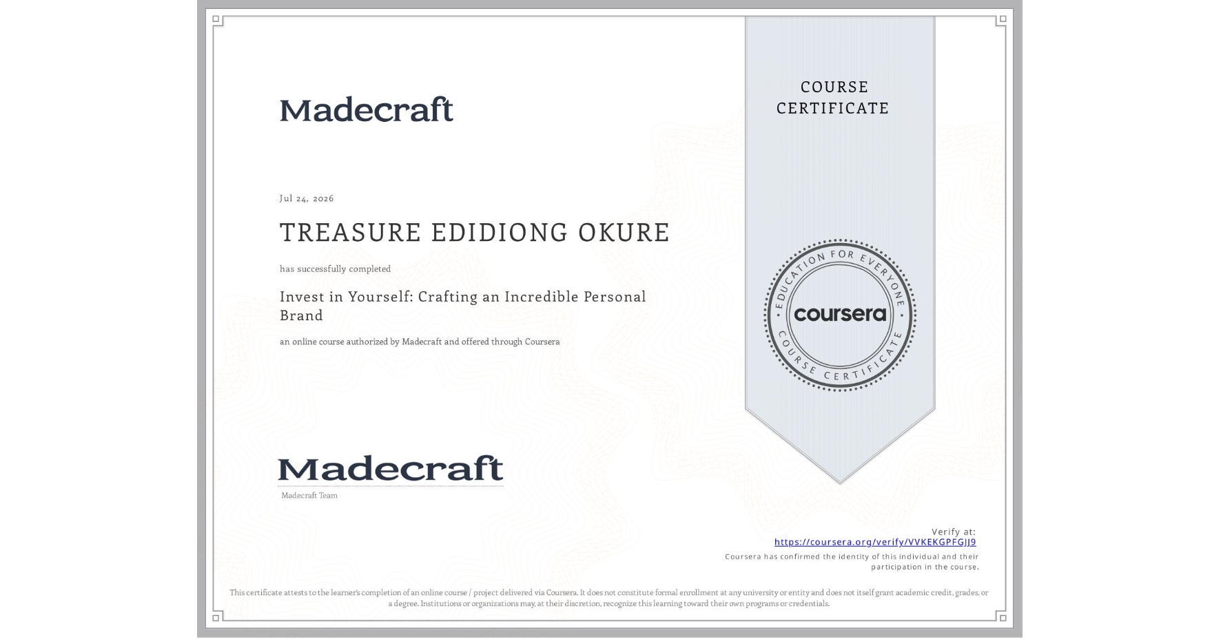 View certificate for TREASURE EDIDIONG OKURE, Invest in Yourself: Crafting an Incredible Personal Brand, an online non-credit course authorized by Madecraft and offered through Coursera