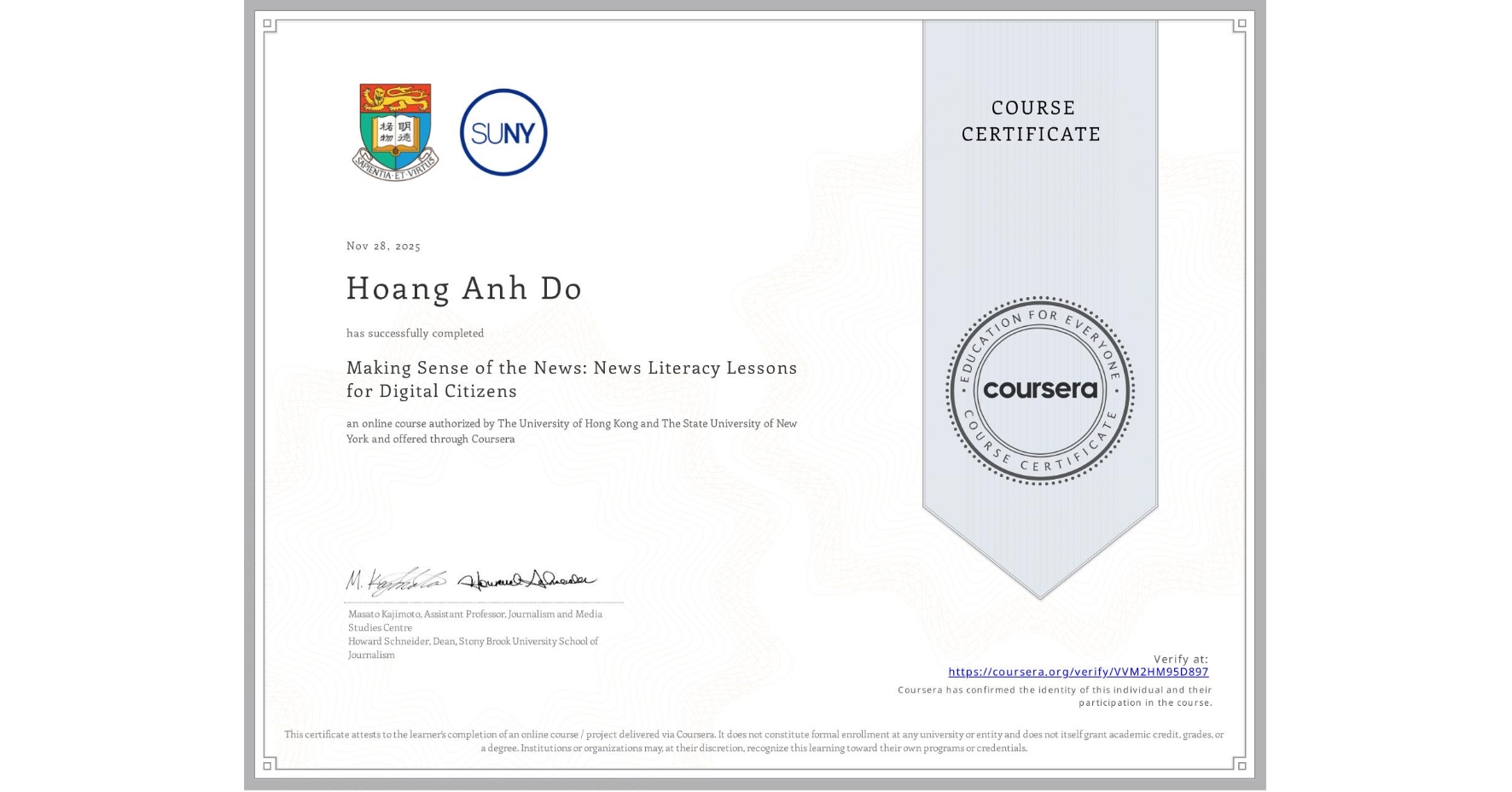 View certificate for Hoang Anh  Do, Making Sense of the News: News Literacy Lessons for Digital Citizens, an online non-credit course authorized by The University of Hong Kong & The State University of New York and offered through Coursera