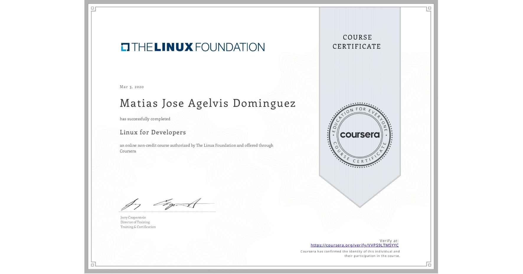 View certificate for Matias Jose Agelvis Dominguez, Linux for Developers, an online non-credit course authorized by The Linux Foundation and offered through Coursera