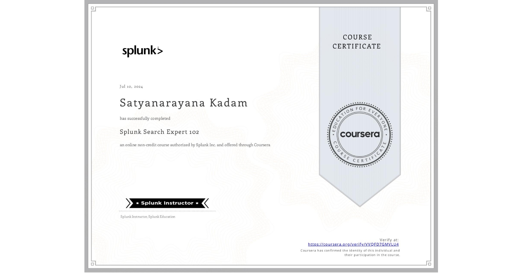 View certificate for Satyanarayana Kadam, Splunk Search Expert 102, an online non-credit course authorized by Splunk Inc. and offered through Coursera