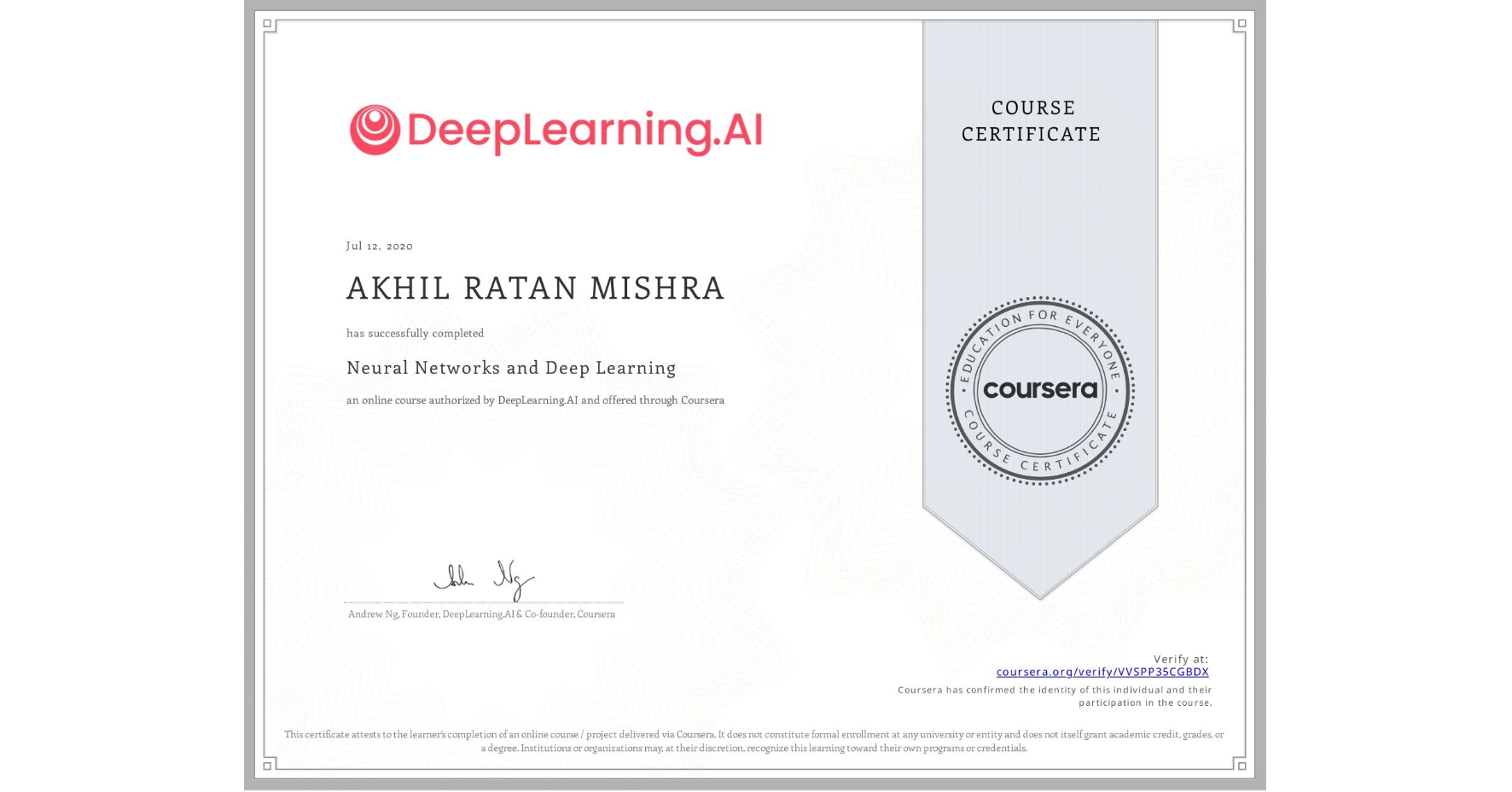 View certificate for AKHIL RATAN MISHRA, Neural Networks and Deep Learning, an online non-credit course authorized by DeepLearning.AI and offered through Coursera