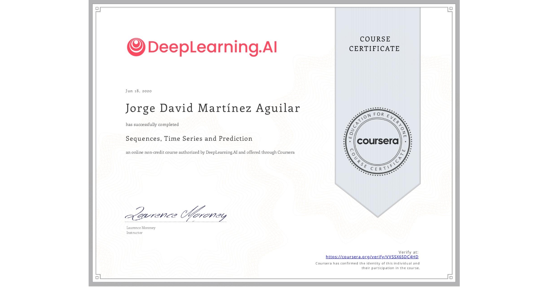 View certificate for Jorge David Martínez Aguilar, Sequences, Time Series and Prediction, an online non-credit course authorized by DeepLearning.AI and offered through Coursera