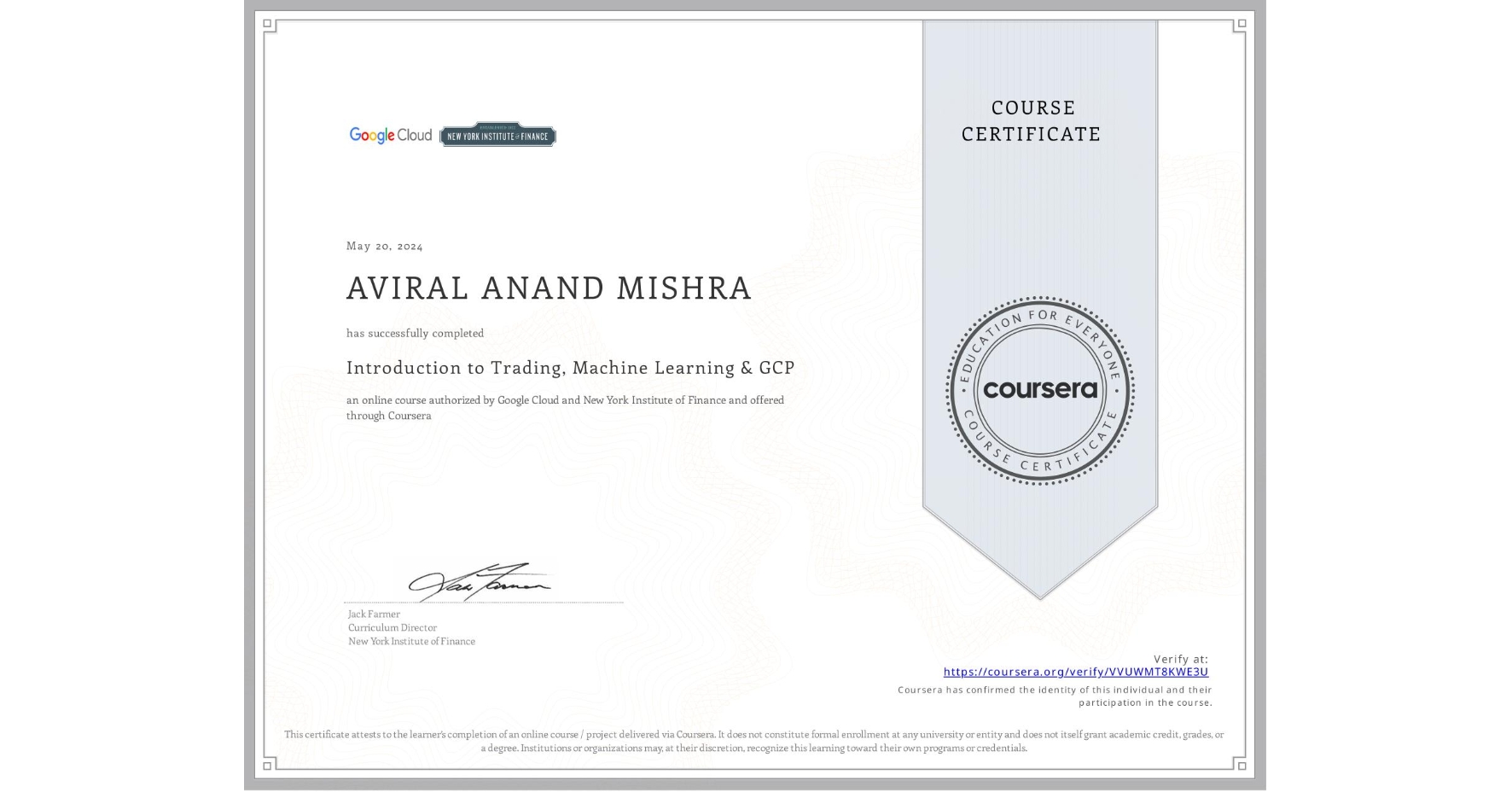 View certificate for AVIRAL ANAND MISHRA, Introduction to Trading, Machine Learning & GCP, an online non-credit course authorized by Google Cloud & New York Institute of Finance and offered through Coursera
