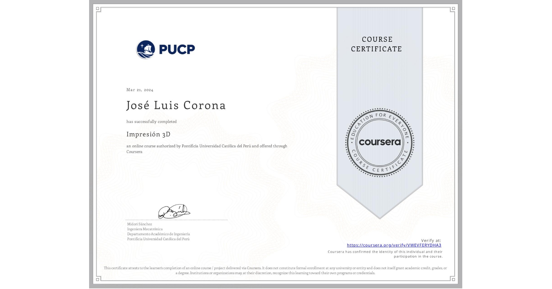 View certificate for José Luis Corona, Impresión 3D, an online non-credit course authorized by Pontificia Universidad Católica del Perú and offered through Coursera