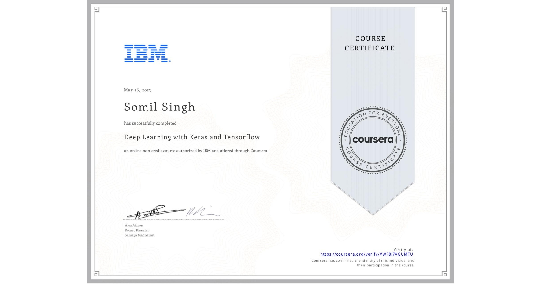 View certificate for Somil Singh, Deep Learning with Keras and Tensorflow, an online non-credit course authorized by IBM and offered through Coursera