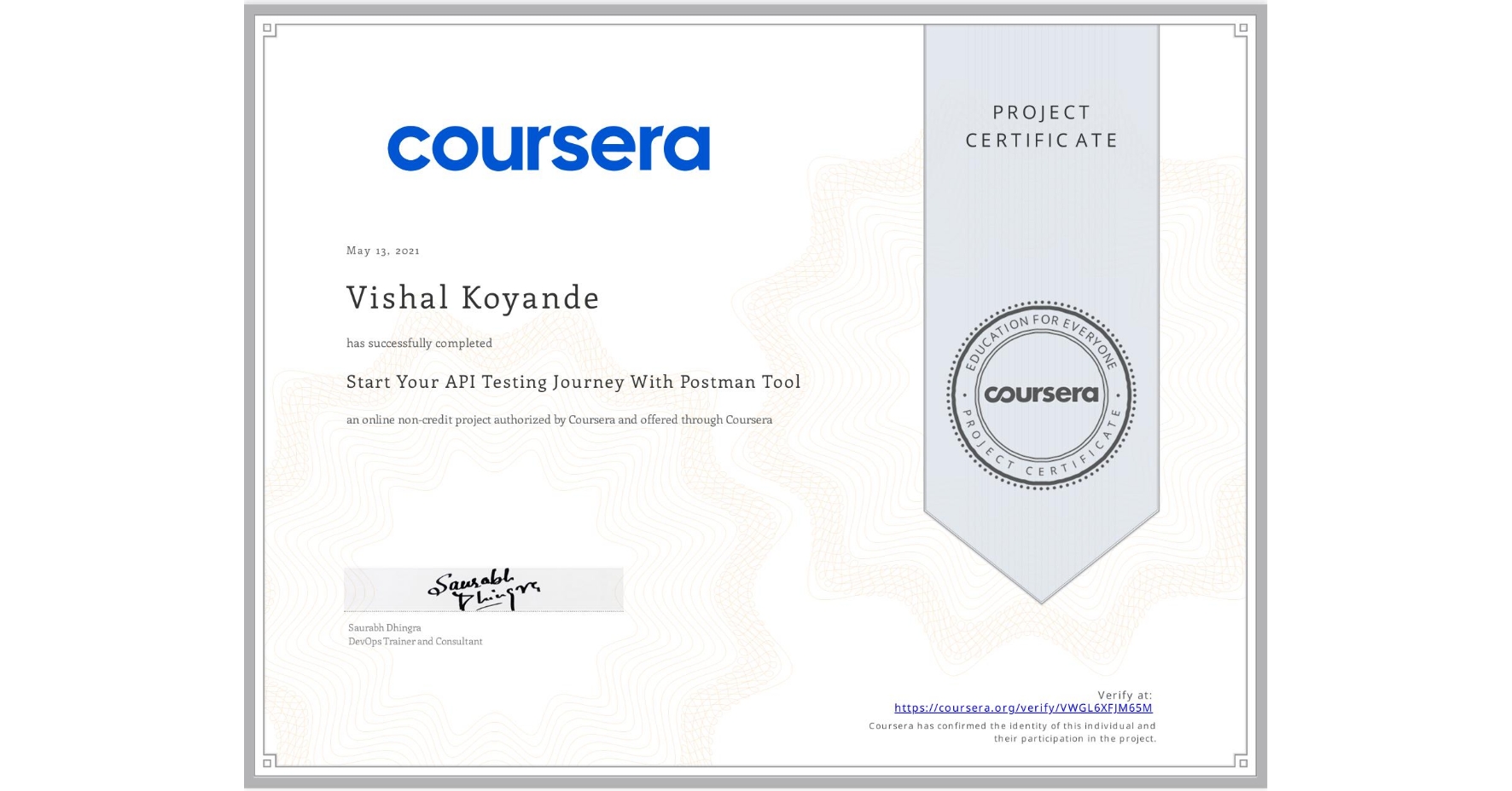 View certificate for Vishal Koyande, Start Your API Testing Journey With Postman Tool, an online non-credit course authorized by Coursera and offered through Coursera